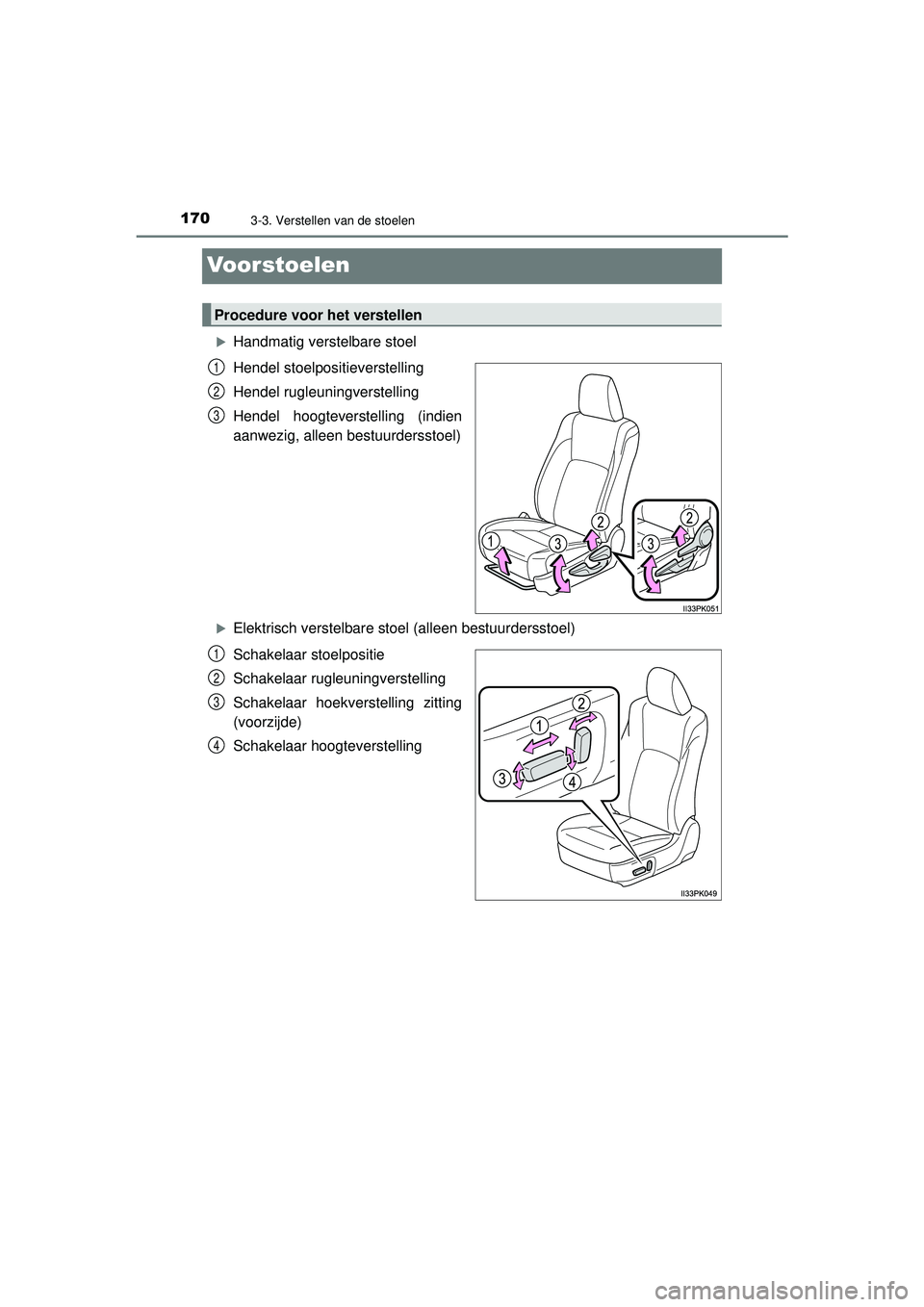 TOYOTA HILUX 2022  Instructieboekje (in Dutch) 1703-3. Verstellen van de stoelen
HILUX_OM_OM0K513E_(EE)
Voorstoelen
Handmatig verstelbare stoel
Hendel stoelpositieverstelling
Hendel rugleuningverstelling
Hendel hoogteverstelling (indien
aanwezi