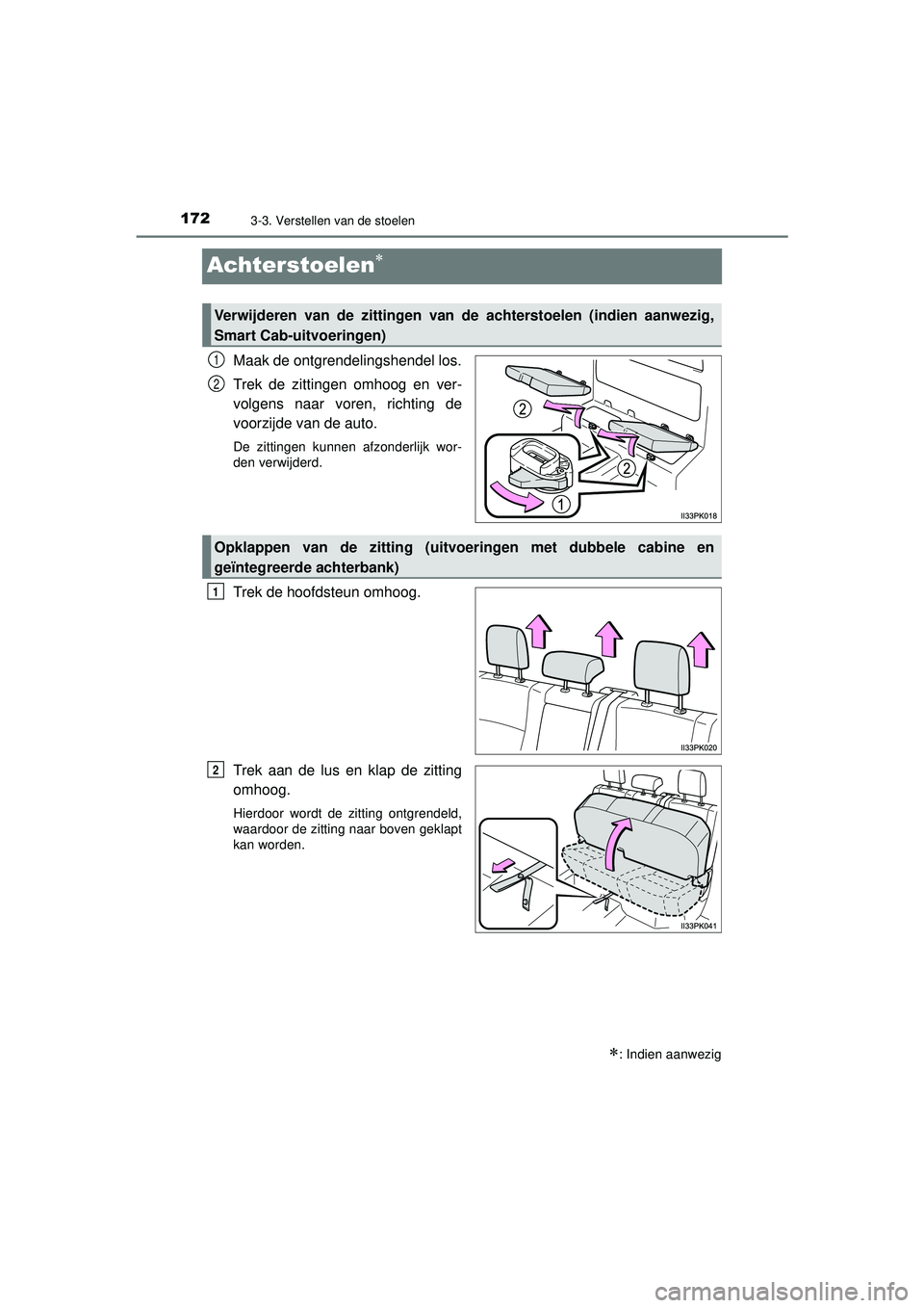 TOYOTA HILUX 2022  Instructieboekje (in Dutch) 1723-3. Verstellen van de stoelen
HILUX_OM_OM0K513E_(EE)
Achterstoelen
Maak de ontgrendelingshendel los.
Trek de zittingen omhoog en ver-
volgens naar voren, richting de
voorzijde van de auto.
De z
