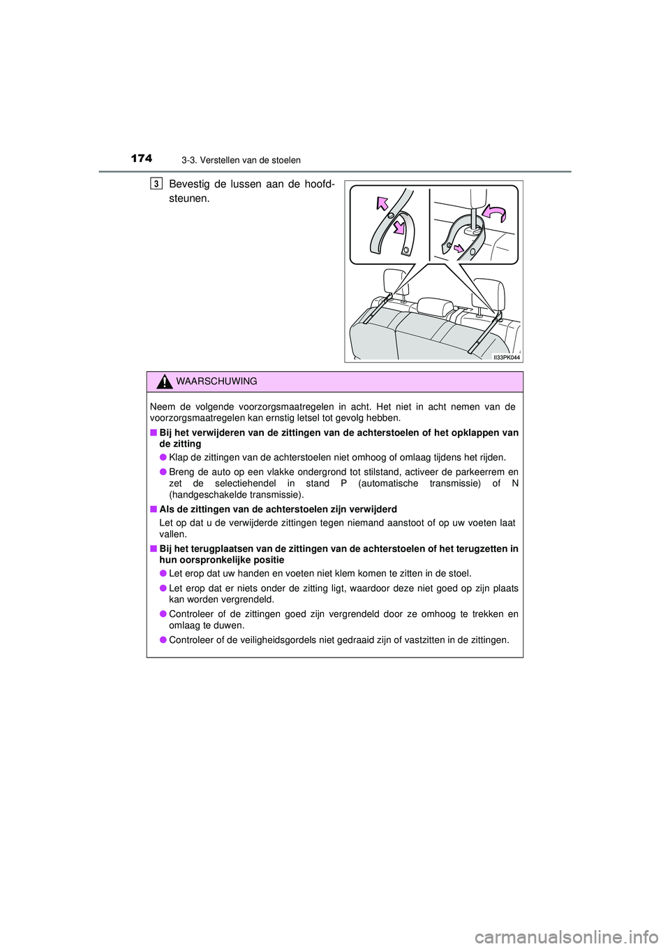 TOYOTA HILUX 2022 Instructieboekje (in Dutch) 1743-3. Verstellen van de stoelen
HILUX_OM_OM0K513E_(EE)
Bevestig de lussen aan de hoofd-
steunen.3
WAARSCHUWING
Neem de volgende voorzorgsmaatregelen in acht. Het niet in acht nemen van de
voorzorgsm TOYOTA HILUX 2022 Instructieboekje (in Dutch) 1743-3. Verstellen van de stoelen
HILUX_OM_OM0K513E_(EE)
Bevestig de lussen aan de hoofd-
steunen.3
WAARSCHUWING
Neem de volgende voorzorgsmaatregelen in acht. Het niet in acht nemen van de
voorzorgsm