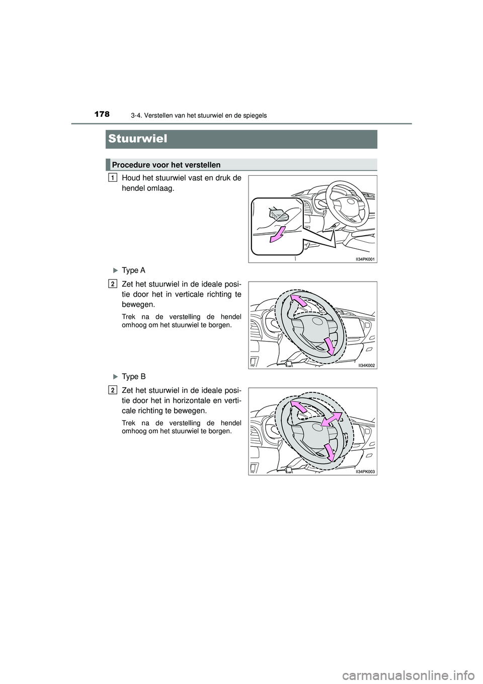 TOYOTA HILUX 2022  Instructieboekje (in Dutch) 1783-4. Verstellen van het stuurwiel en de spiegels
HILUX_OM_OM0K513E_(EE)
Stuurwiel
Houd het stuurwiel vast en druk de
hendel omlaag.
Type A
Zet het stuurwiel in de ideale posi-
tie door het in ve