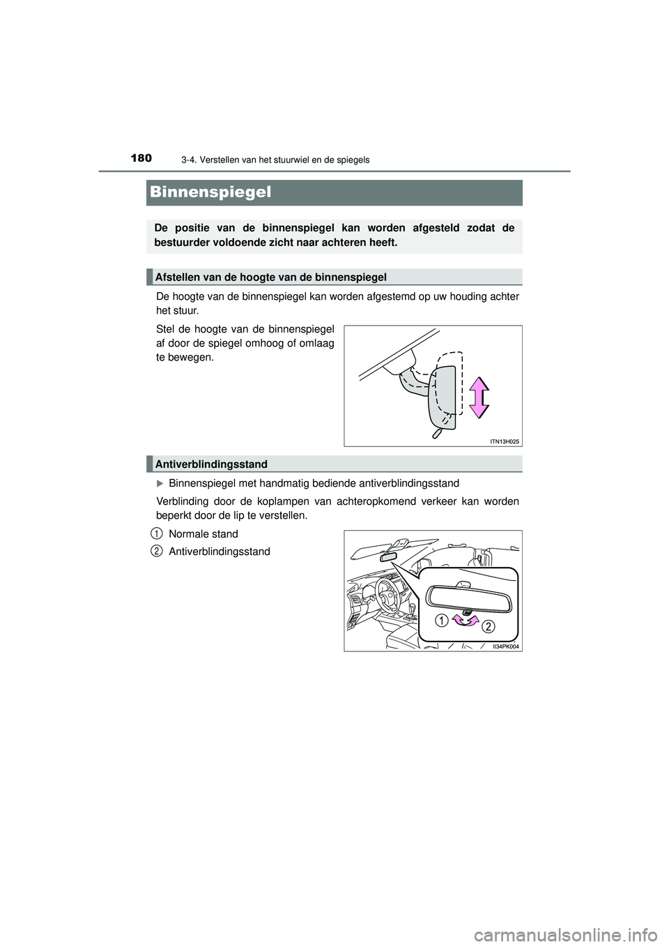 TOYOTA HILUX 2022  Instructieboekje (in Dutch) 1803-4. Verstellen van het stuurwiel en de spiegels
HILUX_OM_OM0K513E_(EE)
Binnenspiegel
De hoogte van de binnenspiegel kan worden afgestemd op uw houding achter
het stuur.
Stel de hoogte van de binne