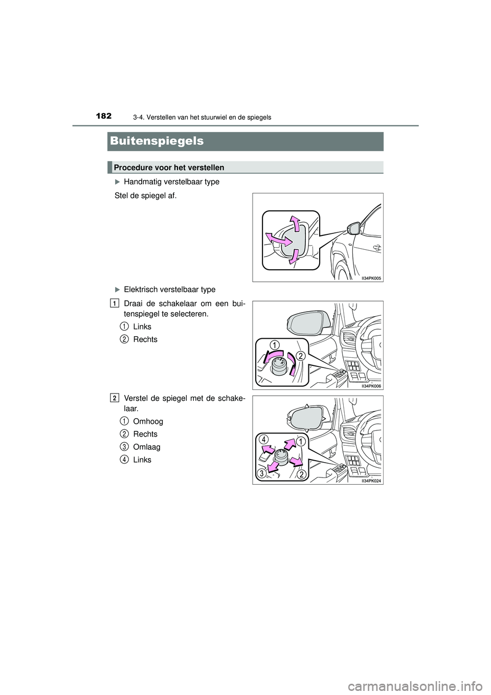 TOYOTA HILUX 2022  Instructieboekje (in Dutch) 1823-4. Verstellen van het stuurwiel en de spiegels
HILUX_OM_OM0K513E_(EE)
Buitenspiegels
Handmatig verstelbaar type
Stel de spiegel af.
Elektrisch verstelbaar type
Draai de schakelaar om een bu