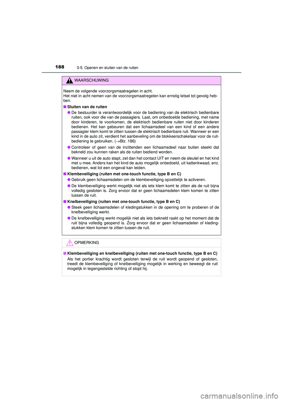 TOYOTA HILUX 2022 Instructieboekje (in Dutch) 1883-5. Openen en sluiten van de ruiten
HILUX_OM_OM0K513E_(EE)
WAARSCHUWING
Neem de volgende voorzorgsmaatregelen in acht.
Het niet in acht nemen van de voorzorgsmaatregelen kan ernstig letsel tot ge TOYOTA HILUX 2022 Instructieboekje (in Dutch) 1883-5. Openen en sluiten van de ruiten
HILUX_OM_OM0K513E_(EE)
WAARSCHUWING
Neem de volgende voorzorgsmaatregelen in acht.
Het niet in acht nemen van de voorzorgsmaatregelen kan ernstig letsel tot ge