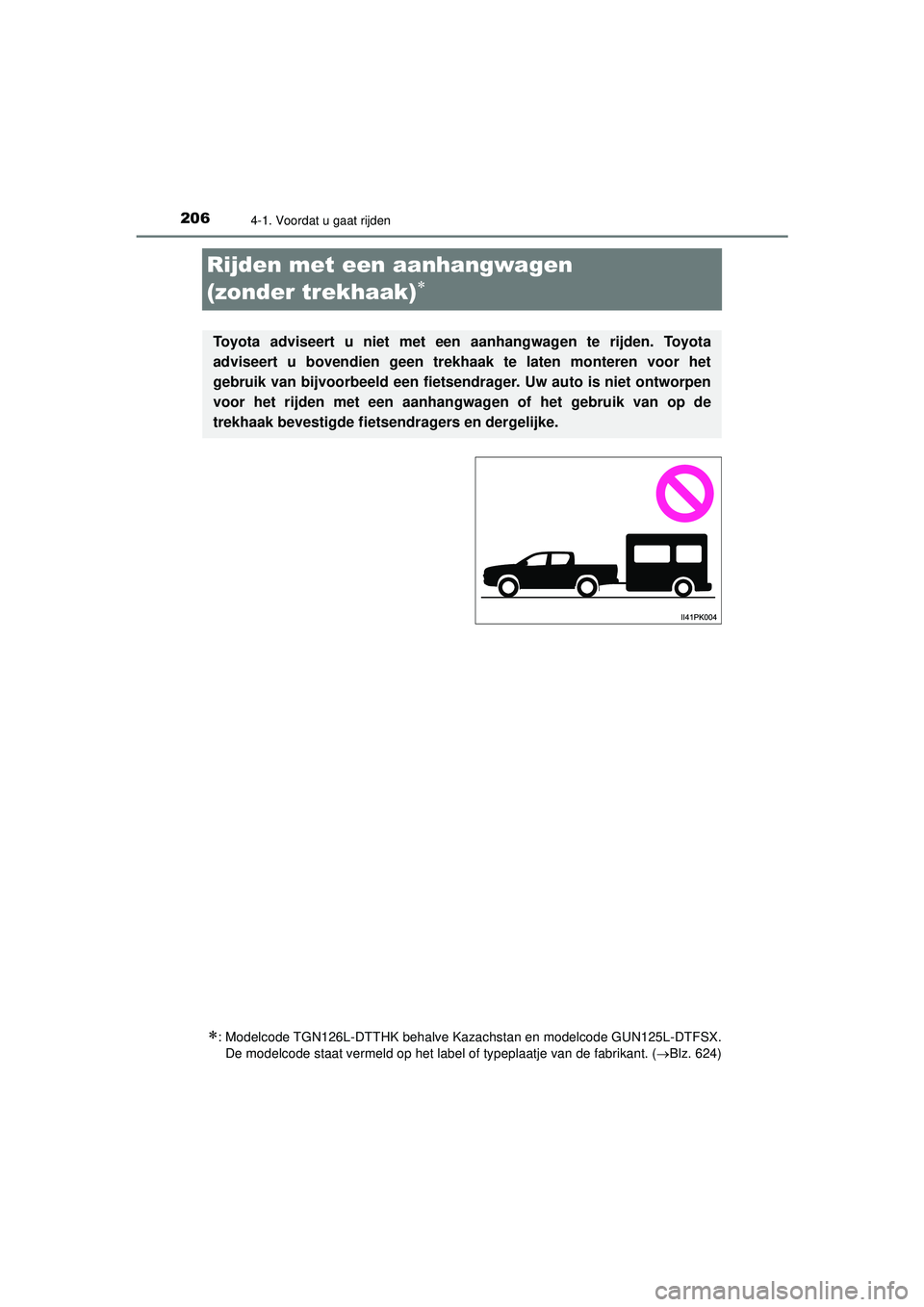 TOYOTA HILUX 2022  Instructieboekje (in Dutch) 2064-1. Voordat u gaat rijden
HILUX_OM_OM0K513E_(EE)
Rijden met een aanhangwagen 
(zonder trekhaak)

: Modelcode TGN126L-DTTHK behalve Kazachstan en modelcode GUN125L-DTFSX.De modelcode staat ve