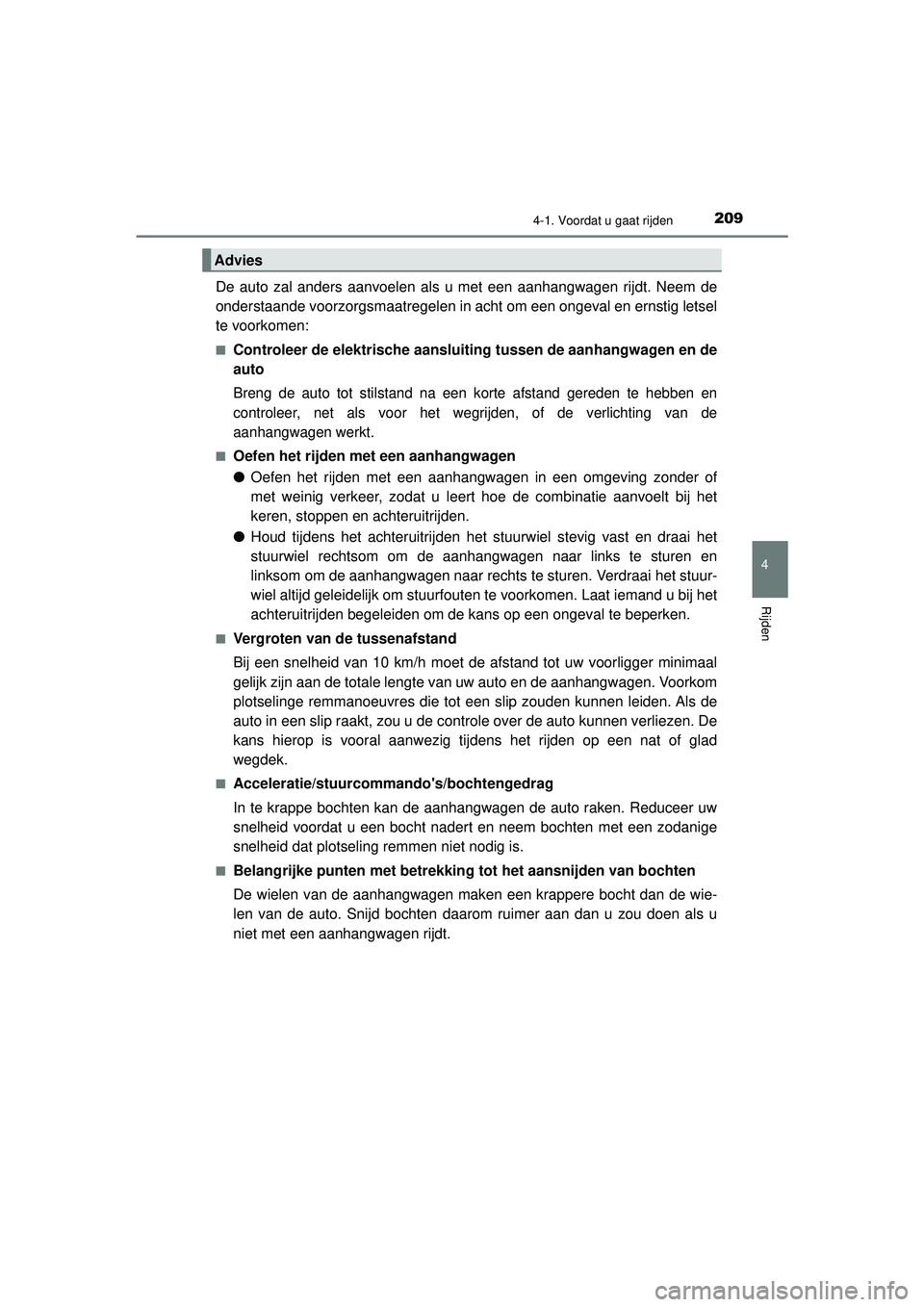 TOYOTA HILUX 2022  Instructieboekje (in Dutch) 2094-1. Voordat u gaat rijden
4
Rijden
HILUX_OM_OM0K513E_(EE)
De auto zal anders aanvoelen als u met een aanhangwagen rijdt. Neem de
onderstaande voorzorgsmaatregelen in acht om een ongeval en ernstig