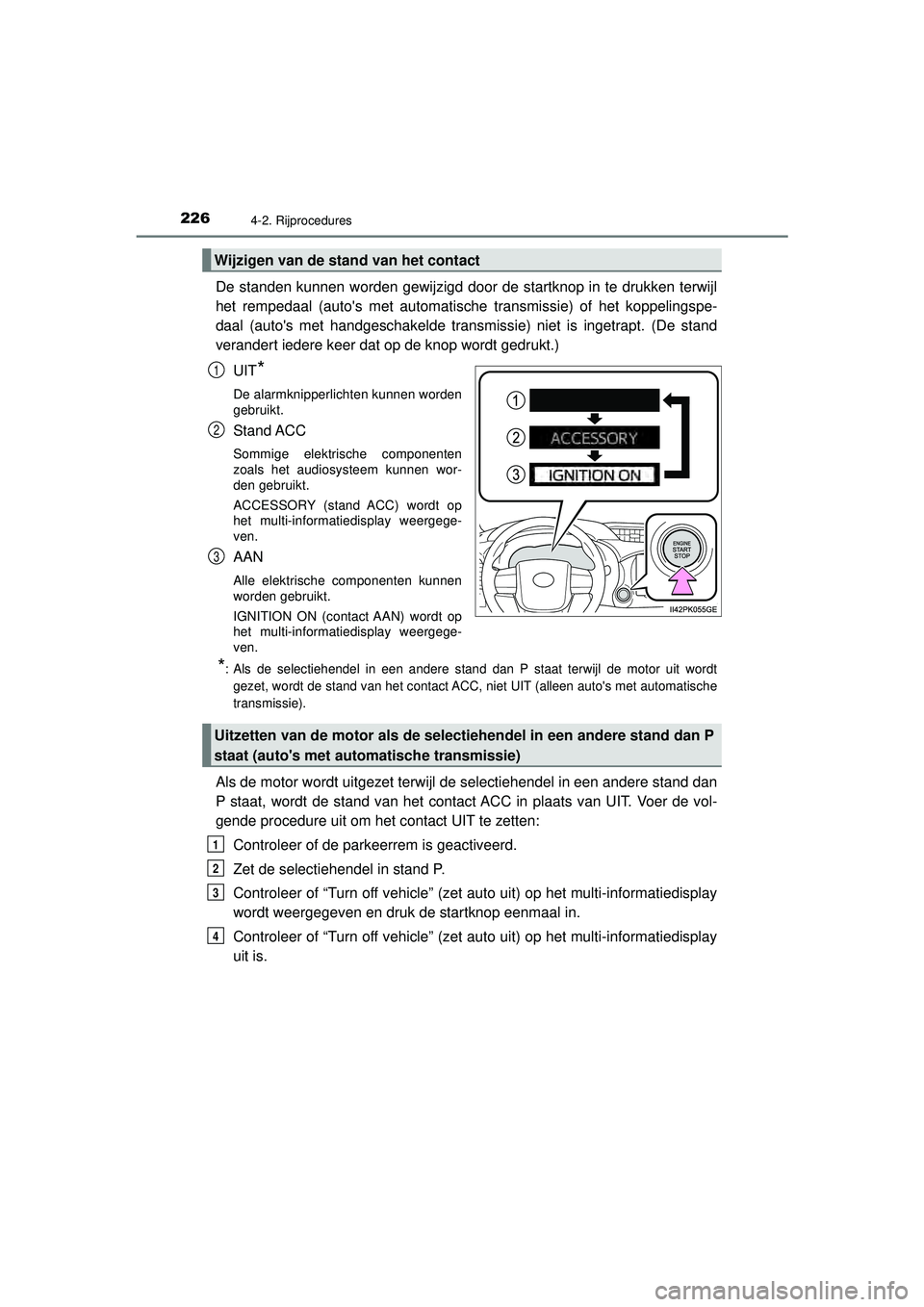 TOYOTA HILUX 2022 Instructieboekje (in Dutch) 2264-2. Rijprocedures
HILUX_OM_OM0K513E_(EE)
De standen kunnen worden gewijzigd door de startknop in te drukken terwijl
het rempedaal (autos met automatische transmissie) of het koppelingspe-
daal (a TOYOTA HILUX 2022 Instructieboekje (in Dutch) 2264-2. Rijprocedures
HILUX_OM_OM0K513E_(EE)
De standen kunnen worden gewijzigd door de startknop in te drukken terwijl
het rempedaal (autos met automatische transmissie) of het koppelingspe-
daal (a