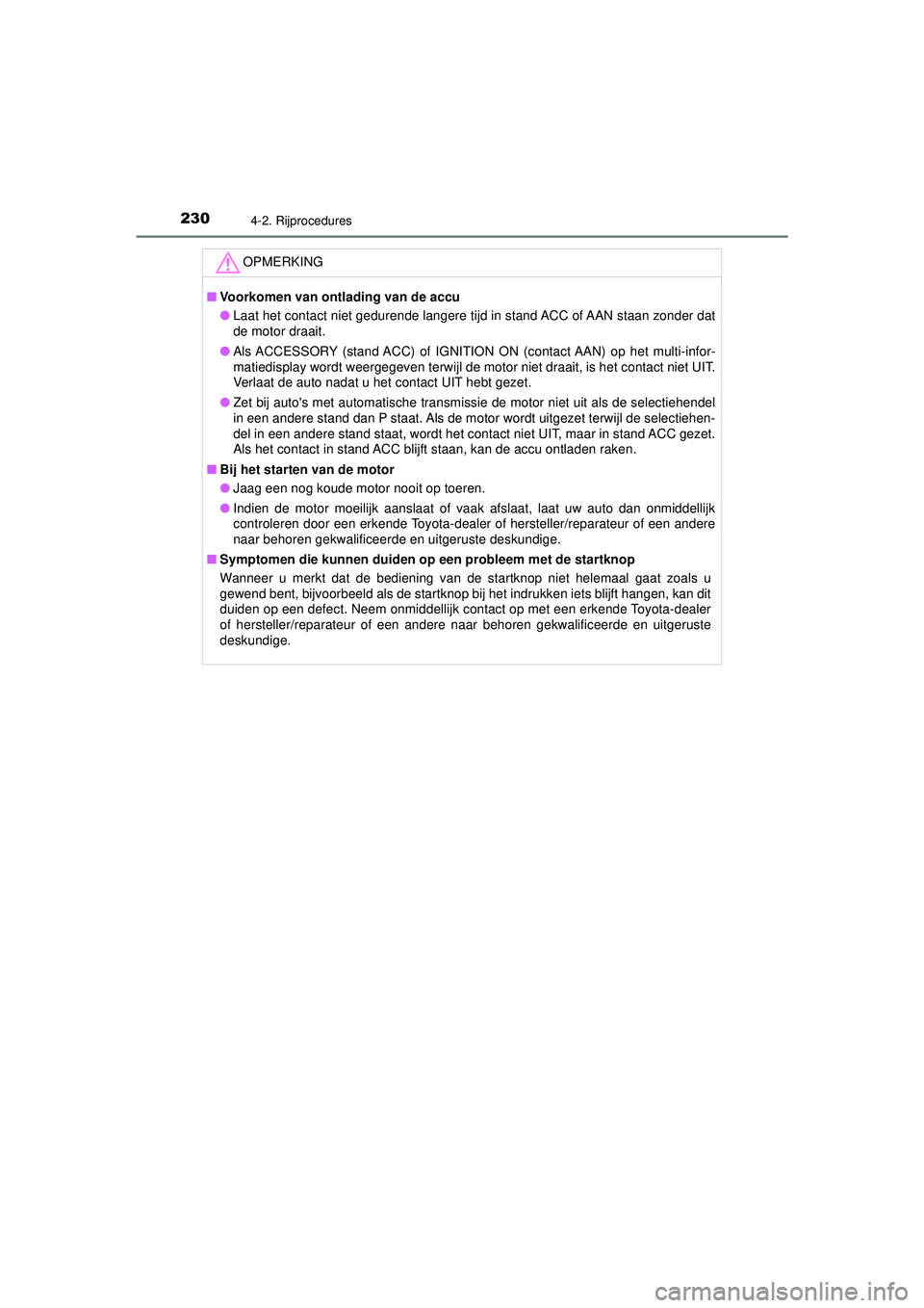 TOYOTA HILUX 2022 Instructieboekje (in Dutch) 2304-2. Rijprocedures
HILUX_OM_OM0K513E_(EE)
OPMERKING
■Voorkomen van ontlading van de accu
● Laat het contact niet gedurende langere tijd in stand ACC of AAN staan zonder dat
de motor draait.
● TOYOTA HILUX 2022 Instructieboekje (in Dutch) 2304-2. Rijprocedures
HILUX_OM_OM0K513E_(EE)
OPMERKING
■Voorkomen van ontlading van de accu
● Laat het contact niet gedurende langere tijd in stand ACC of AAN staan zonder dat
de motor draait.
●