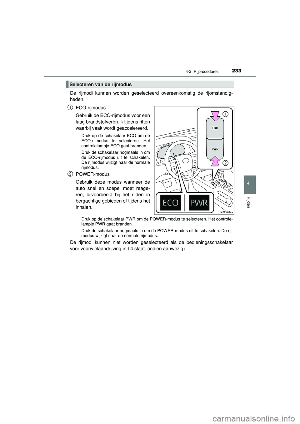 TOYOTA HILUX 2022 Instructieboekje (in Dutch) 2334-2. Rijprocedures
4
Rijden
HILUX_OM_OM0K513E_(EE)
De rijmodi kunnen worden geselecteerd overeenkomstig de rijomstandig-
heden.ECO-rijmodus
Gebruik de ECO-rijmodus voor een
laag brandstofverbruik t TOYOTA HILUX 2022 Instructieboekje (in Dutch) 2334-2. Rijprocedures
4
Rijden
HILUX_OM_OM0K513E_(EE)
De rijmodi kunnen worden geselecteerd overeenkomstig de rijomstandig-
heden.ECO-rijmodus
Gebruik de ECO-rijmodus voor een
laag brandstofverbruik t