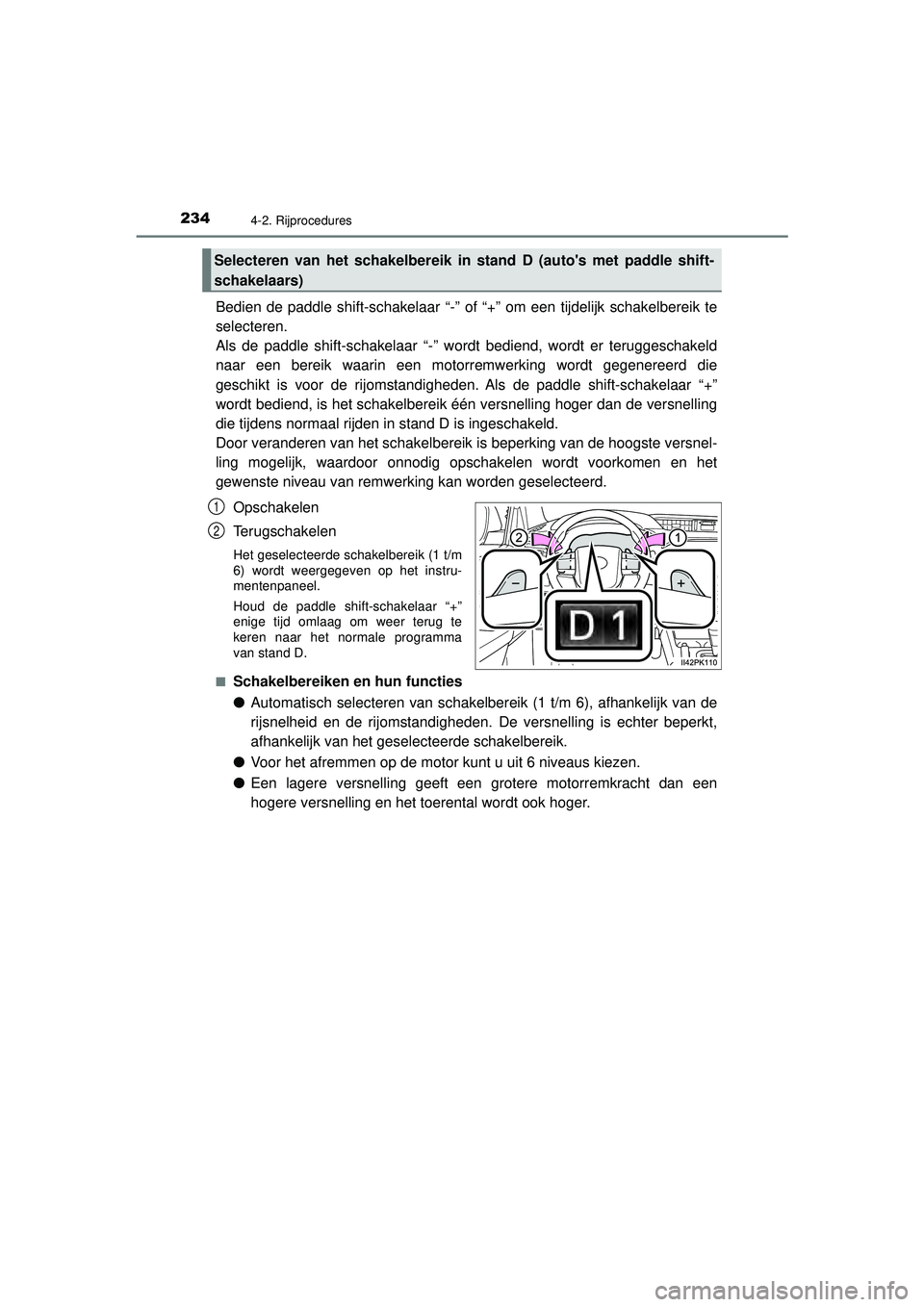 TOYOTA HILUX 2022 Instructieboekje (in Dutch) 2344-2. Rijprocedures
HILUX_OM_OM0K513E_(EE)
Bedien de paddle shift-schakelaar “-” of “+” om een tijdelijk schakelbereik te
selecteren.
Als de paddle shift-schakelaar “-” wordt bediend, w TOYOTA HILUX 2022 Instructieboekje (in Dutch) 2344-2. Rijprocedures
HILUX_OM_OM0K513E_(EE)
Bedien de paddle shift-schakelaar “-” of “+” om een tijdelijk schakelbereik te
selecteren.
Als de paddle shift-schakelaar “-” wordt bediend, w