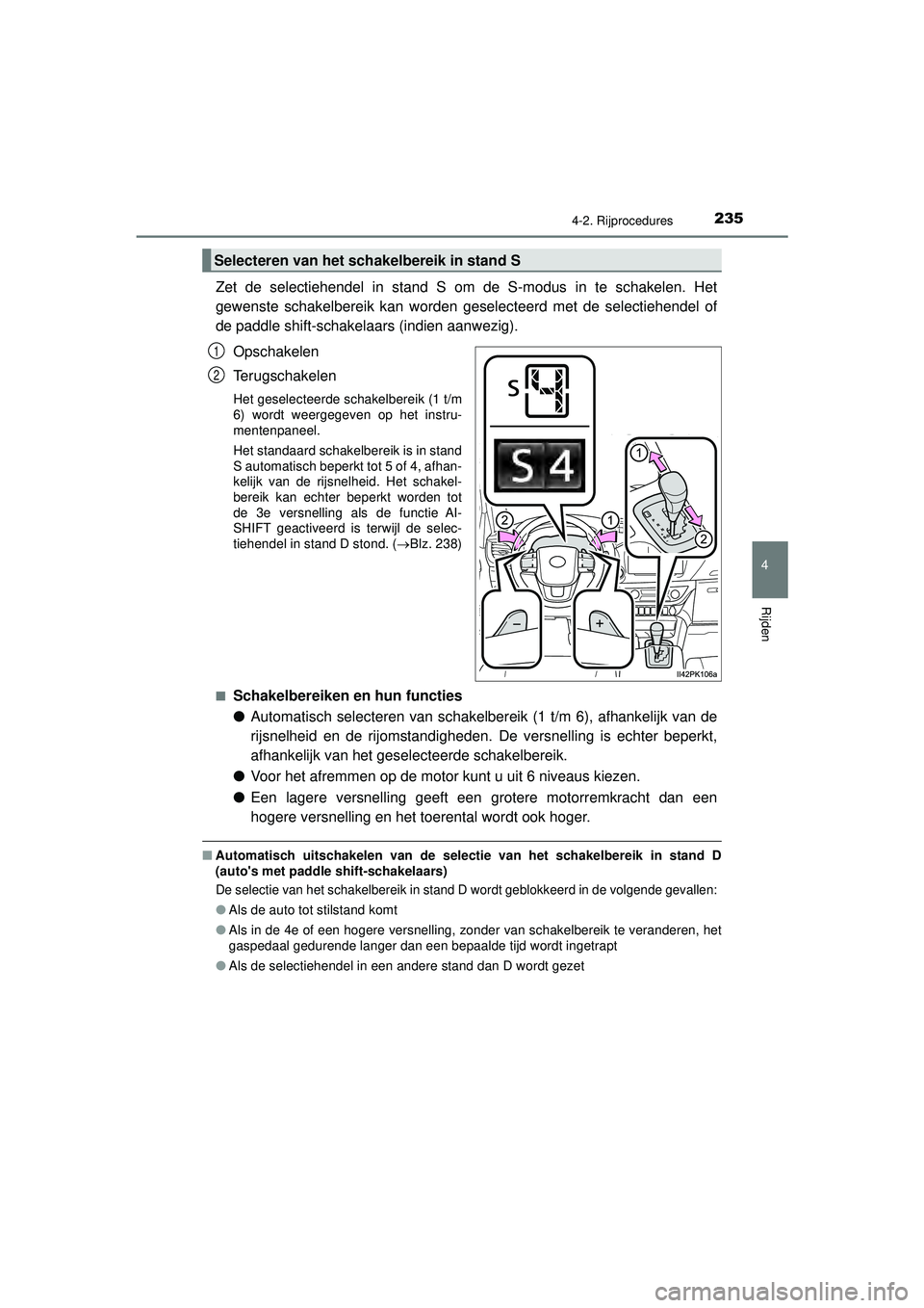 TOYOTA HILUX 2022 Instructieboekje (in Dutch) 2354-2. Rijprocedures
4
Rijden
HILUX_OM_OM0K513E_(EE)
Zet de selectiehendel in stand S om de S-modus in te schakelen. Het
gewenste schakelbereik kan worden geselecteerd met de selectiehendel of
de pad TOYOTA HILUX 2022 Instructieboekje (in Dutch) 2354-2. Rijprocedures
4
Rijden
HILUX_OM_OM0K513E_(EE)
Zet de selectiehendel in stand S om de S-modus in te schakelen. Het
gewenste schakelbereik kan worden geselecteerd met de selectiehendel of
de pad