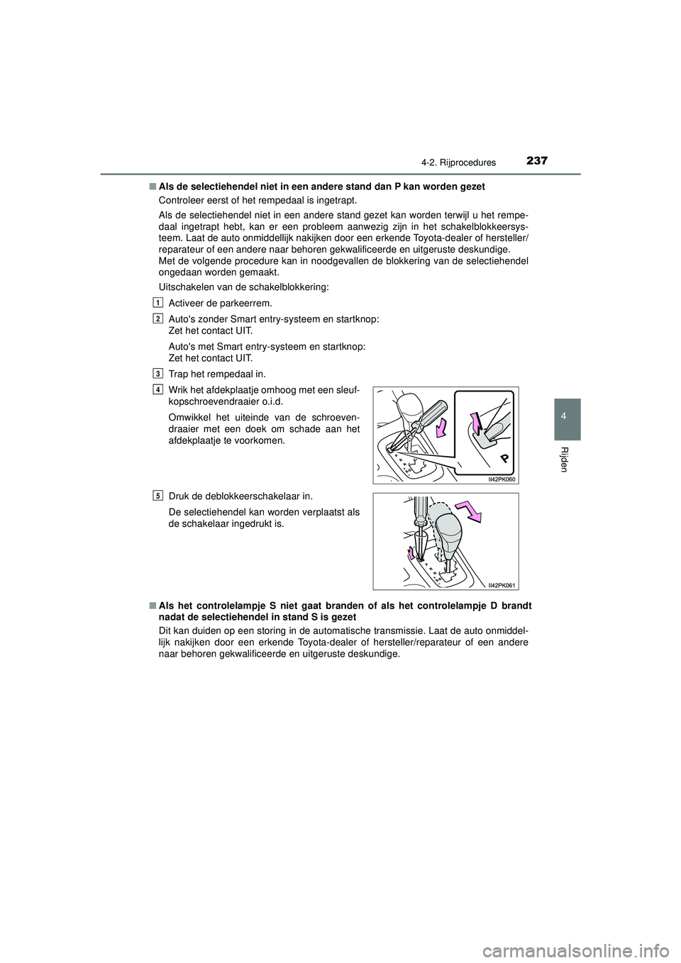 TOYOTA HILUX 2022 Instructieboekje (in Dutch) 2374-2. Rijprocedures
4
Rijden
HILUX_OM_OM0K513E_(EE)■
Als de selectiehendel niet in een andere stand dan P kan worden gezet
Controleer eerst of het rempedaal is ingetrapt.
Als de selectiehendel nie TOYOTA HILUX 2022 Instructieboekje (in Dutch) 2374-2. Rijprocedures
4
Rijden
HILUX_OM_OM0K513E_(EE)■
Als de selectiehendel niet in een andere stand dan P kan worden gezet
Controleer eerst of het rempedaal is ingetrapt.
Als de selectiehendel nie