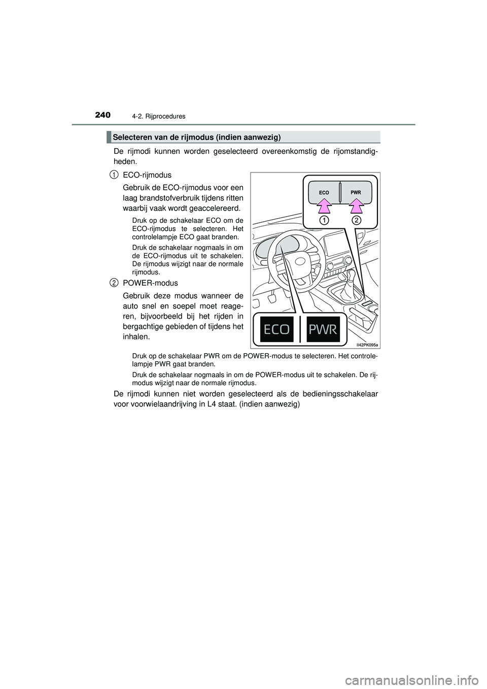 TOYOTA HILUX 2022  Instructieboekje (in Dutch) 2404-2. Rijprocedures
HILUX_OM_OM0K513E_(EE)
De rijmodi kunnen worden geselecteerd overeenkomstig de rijomstandig-
heden.ECO-rijmodus
Gebruik de ECO-rijmodus voor een
laag brandstofverbruik tijdens ri