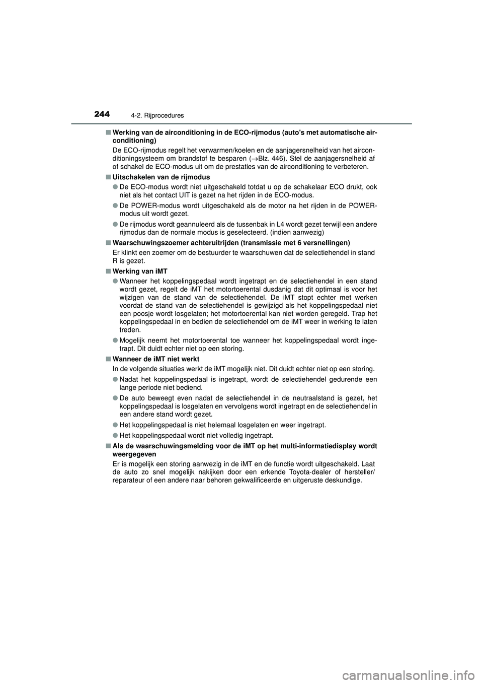 TOYOTA HILUX 2022  Instructieboekje (in Dutch) 2444-2. Rijprocedures
HILUX_OM_OM0K513E_(EE)■
Werking van de airconditioning in de ECO-rijmodus (autos met automatische air-
conditioning)
De ECO-rijmodus regelt het verwarmen/koelen en de aanjager