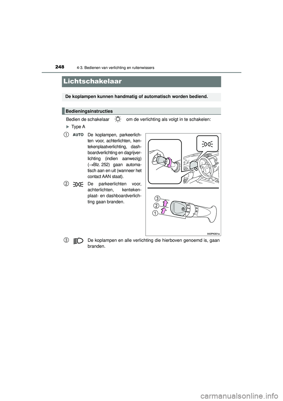 TOYOTA HILUX 2022  Instructieboekje (in Dutch) 2484-3. Bedienen van verlichting en ruitenwissers
HILUX_OM_OM0K513E_(EE)
Lichtschakelaar
Bedien de schakelaar   om de verlichting als volgt in te schakelen:
Type A
De koplampen, parkeerlich-
ten vo