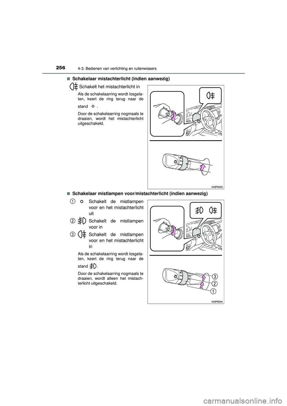 TOYOTA HILUX 2022  Instructieboekje (in Dutch) 2564-3. Bedienen van verlichting en ruitenwissers
HILUX_OM_OM0K513E_(EE)■
Schakelaar mistachterlicht (indien aanwezig)
Schakelt het mistachterlicht in
Als de schakelaarring wordt losgela-
ten, keert