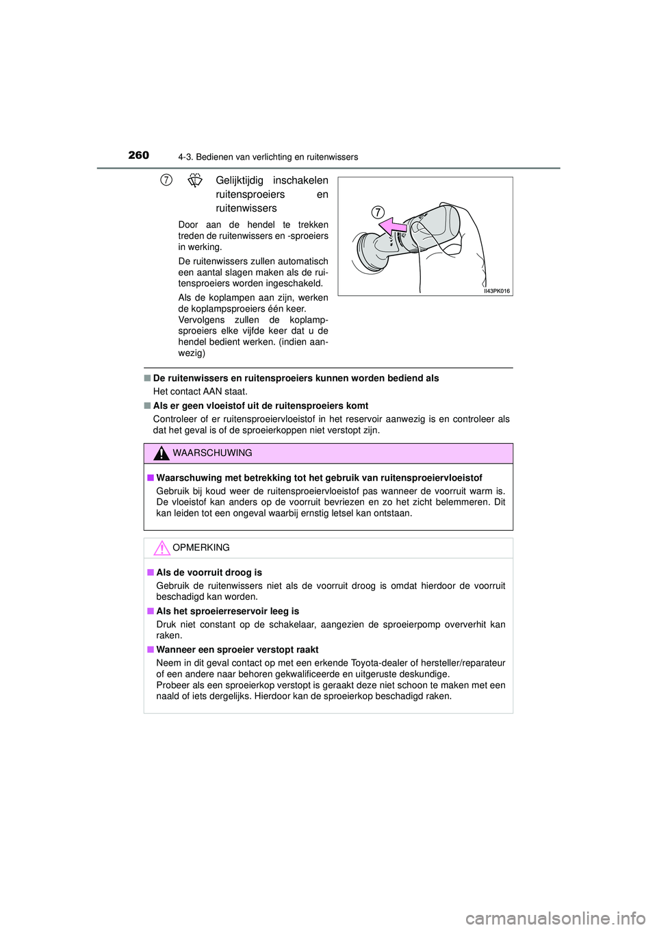 TOYOTA HILUX 2022  Instructieboekje (in Dutch) 2604-3. Bedienen van verlichting en ruitenwissers
HILUX_OM_OM0K513E_(EE)
Gelijktijdig inschakelen
ruitensproeiers en
ruitenwissers
Door aan de hendel te trekken
treden de ruitenwissers en -sproeiers
i