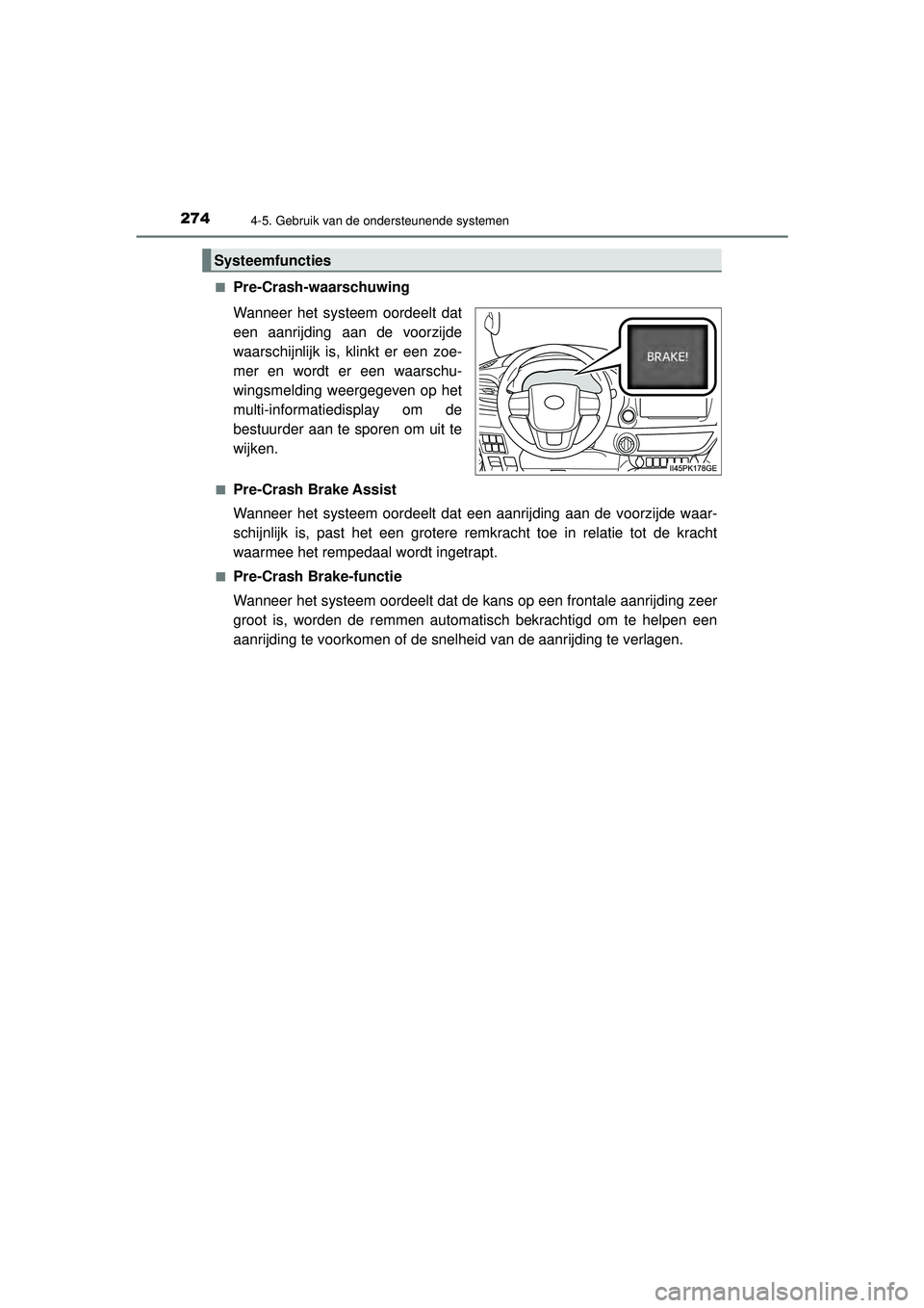 TOYOTA HILUX 2022  Instructieboekje (in Dutch) 2744-5. Gebruik van de ondersteunende systemen
HILUX_OM_OM0K513E_(EE)■
Pre-Crash-waarschuwing
Wanneer het systeem oordeelt dat
een aanrijding aan de voorzijde
waarschijnlijk is, klinkt er een zoe-
m