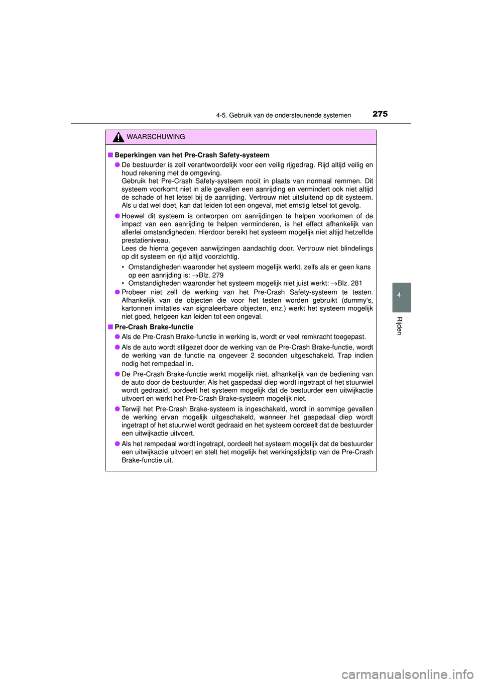 TOYOTA HILUX 2022 Instructieboekje (in Dutch) 2754-5. Gebruik van de ondersteunende systemen
4
Rijden
HILUX_OM_OM0K513E_(EE)
WAARSCHUWING
■Beperkingen van het Pre-Crash Safety-systeem
● De bestuurder is zelf verantwoordelijk voor een veilig TOYOTA HILUX 2022 Instructieboekje (in Dutch) 2754-5. Gebruik van de ondersteunende systemen
4
Rijden
HILUX_OM_OM0K513E_(EE)
WAARSCHUWING
■Beperkingen van het Pre-Crash Safety-systeem
● De bestuurder is zelf verantwoordelijk voor een veilig