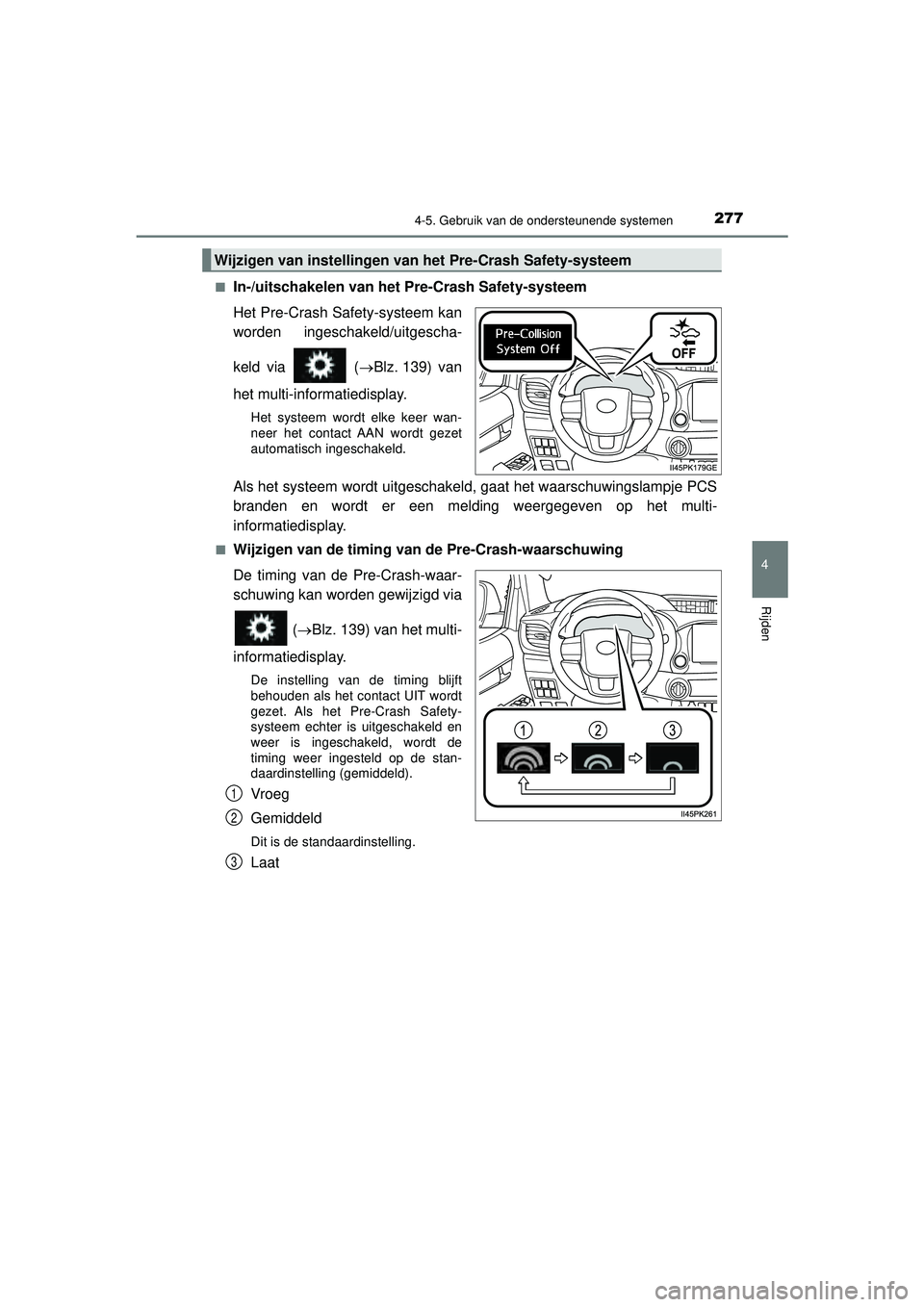 TOYOTA HILUX 2022 Instructieboekje (in Dutch) 2774-5. Gebruik van de ondersteunende systemen
4
Rijden
HILUX_OM_OM0K513E_(EE)■
In-/uitschakelen van het Pre-Crash Safety-systeem
Het Pre-Crash Safety-systeem kan
worden ingeschakeld/uitgescha-
keld TOYOTA HILUX 2022 Instructieboekje (in Dutch) 2774-5. Gebruik van de ondersteunende systemen
4
Rijden
HILUX_OM_OM0K513E_(EE)■
In-/uitschakelen van het Pre-Crash Safety-systeem
Het Pre-Crash Safety-systeem kan
worden ingeschakeld/uitgescha-
keld