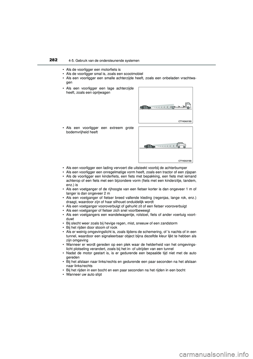 TOYOTA HILUX 2022  Instructieboekje (in Dutch) 2824-5. Gebruik van de ondersteunende systemen
HILUX_OM_OM0K513E_(EE)• Als de voorligger een motorfiets is
• Als de voorligger smal is, zoals een scootmobiel
• Als een voorligger een smalle acht