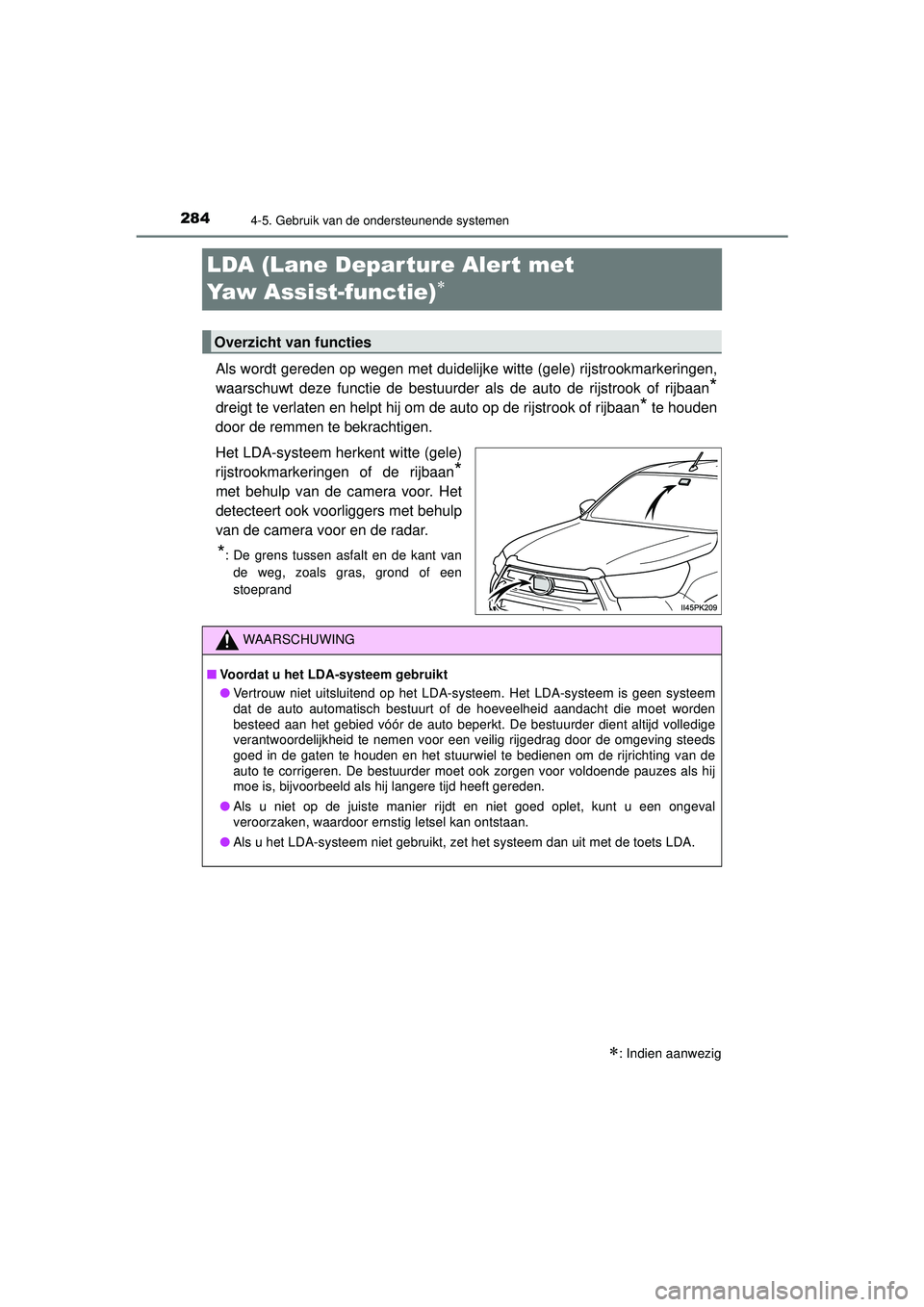 TOYOTA HILUX 2022  Instructieboekje (in Dutch) 2844-5. Gebruik van de ondersteunende systemen
HILUX_OM_OM0K513E_(EE)
LDA (Lane Depar ture Alert met 
Yaw Assist-functie)

Als wordt gereden op wegen met duidelijke witte (gele) rijstrookmarkeringe