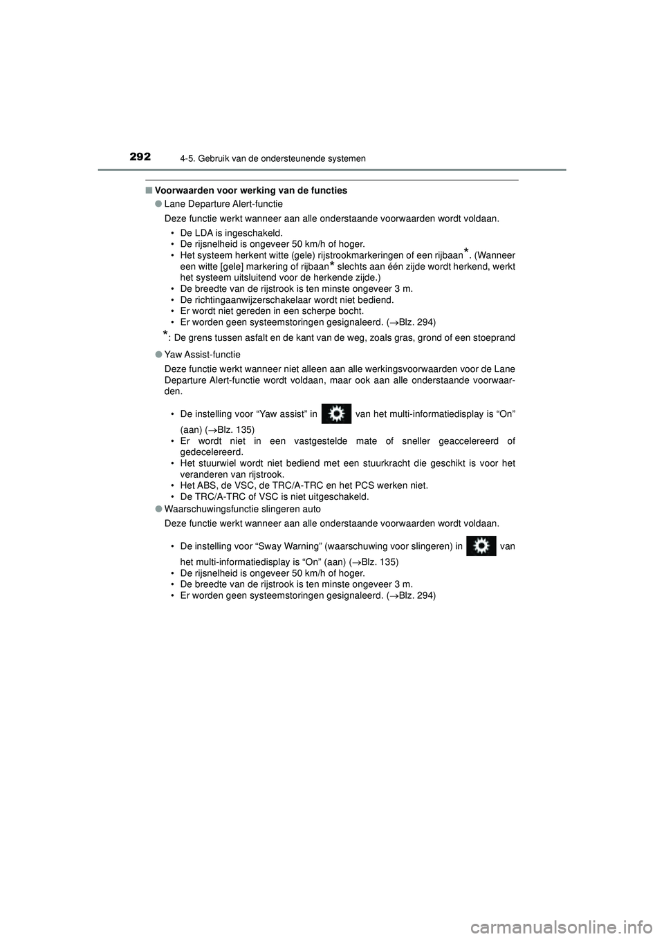 TOYOTA HILUX 2022 Instructieboekje (in Dutch) 2924-5. Gebruik van de ondersteunende systemen
HILUX_OM_OM0K513E_(EE)
■Voorwaarden voor werking van de functies
●Lane Departure Alert-functie
Deze functie werkt wanneer aan alle onderstaande voorw TOYOTA HILUX 2022 Instructieboekje (in Dutch) 2924-5. Gebruik van de ondersteunende systemen
HILUX_OM_OM0K513E_(EE)
■Voorwaarden voor werking van de functies
●Lane Departure Alert-functie
Deze functie werkt wanneer aan alle onderstaande voorw
