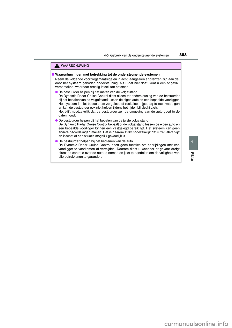 TOYOTA HILUX 2022  Instructieboekje (in Dutch) 3034-5. Gebruik van de ondersteunende systemen
4
Rijden
HILUX_OM_OM0K513E_(EE)
WAARSCHUWING
■Waarschuwingen met betrekking to t de ondersteunende systemen
Neem de volgende voorzorgsmaatregelen in ac
