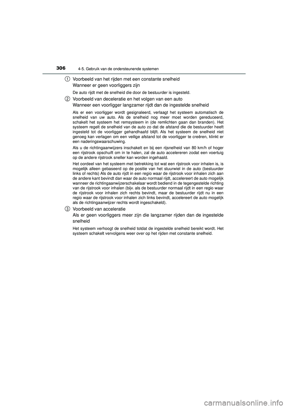 TOYOTA HILUX 2022  Instructieboekje (in Dutch) 3064-5. Gebruik van de ondersteunende systemen
HILUX_OM_OM0K513E_(EE)
Voorbeeld van het rijden met een constante snelheid
Wanneer er geen voorliggers zijn
De auto rijdt met de snelheid die door de bes