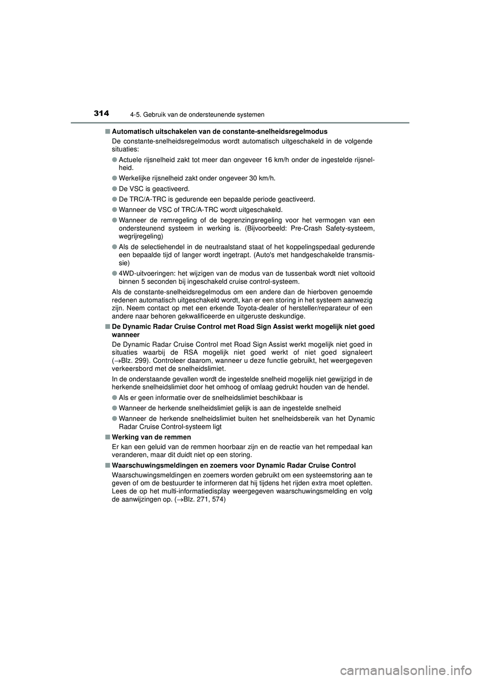 TOYOTA HILUX 2022  Instructieboekje (in Dutch) 3144-5. Gebruik van de ondersteunende systemen
HILUX_OM_OM0K513E_(EE)■
Automatisch uitschakelen van de  constante-snelheidsregelmodus
De constante-snelheidsregelmodus wordt automatisch uitgeschakeld