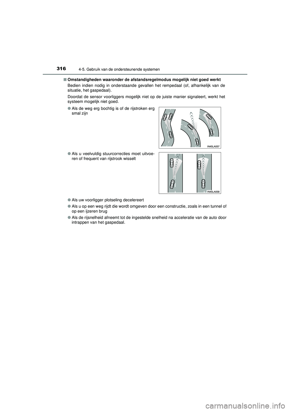 TOYOTA HILUX 2022  Instructieboekje (in Dutch) 3164-5. Gebruik van de ondersteunende systemen
HILUX_OM_OM0K513E_(EE)■
Omstandigheden waaronder  de afstandsregelmodus mogelijk niet goed werkt
Bedien indien nodig in onderstaande gevallen het rempe