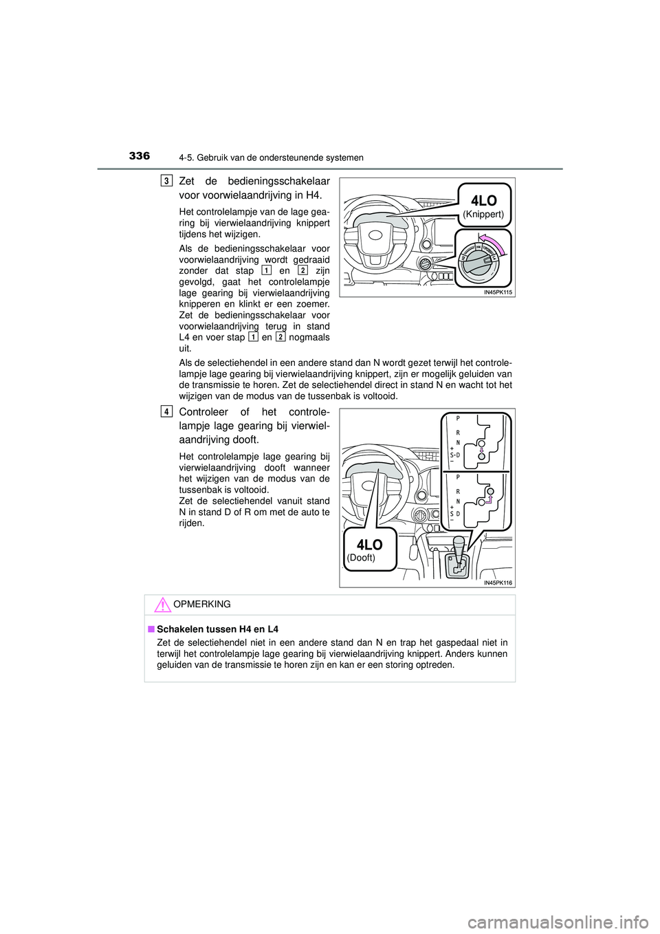 TOYOTA HILUX 2022 Instructieboekje (in Dutch) 3364-5. Gebruik van de ondersteunende systemen
HILUX_OM_OM0K513E_(EE)
Zet de bedieningsschakelaar
voor voorwielaandrijving in H4.
Het controlelampje van de lage gea-
ring bij vierwielaandrijving knipp TOYOTA HILUX 2022 Instructieboekje (in Dutch) 3364-5. Gebruik van de ondersteunende systemen
HILUX_OM_OM0K513E_(EE)
Zet de bedieningsschakelaar
voor voorwielaandrijving in H4.
Het controlelampje van de lage gea-
ring bij vierwielaandrijving knipp