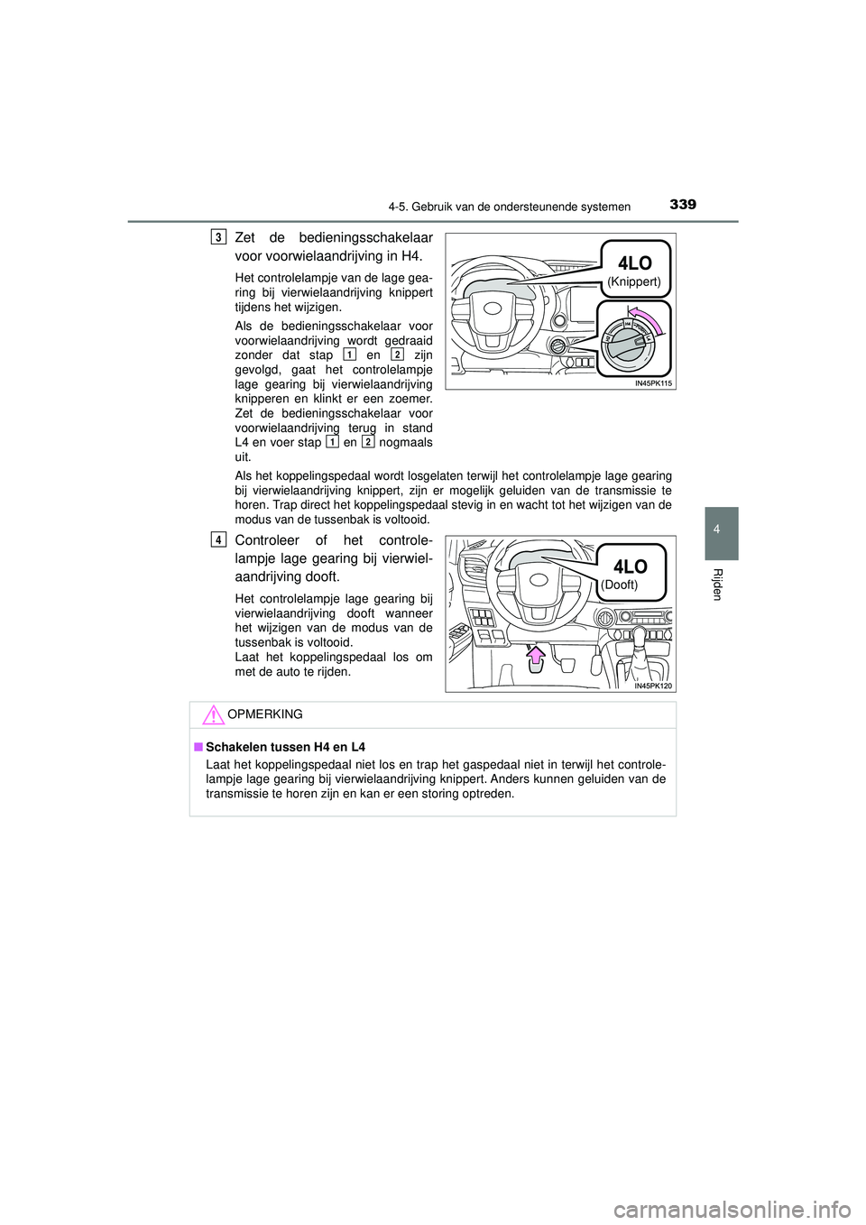 TOYOTA HILUX 2022 Instructieboekje (in Dutch) 3394-5. Gebruik van de ondersteunende systemen
4
Rijden
HILUX_OM_OM0K513E_(EE)
Zet de bedieningsschakelaar
voor voorwielaandrijving in H4.
Het controlelampje van de lage gea-
ring bij vierwielaandrijv TOYOTA HILUX 2022 Instructieboekje (in Dutch) 3394-5. Gebruik van de ondersteunende systemen
4
Rijden
HILUX_OM_OM0K513E_(EE)
Zet de bedieningsschakelaar
voor voorwielaandrijving in H4.
Het controlelampje van de lage gea-
ring bij vierwielaandrijv