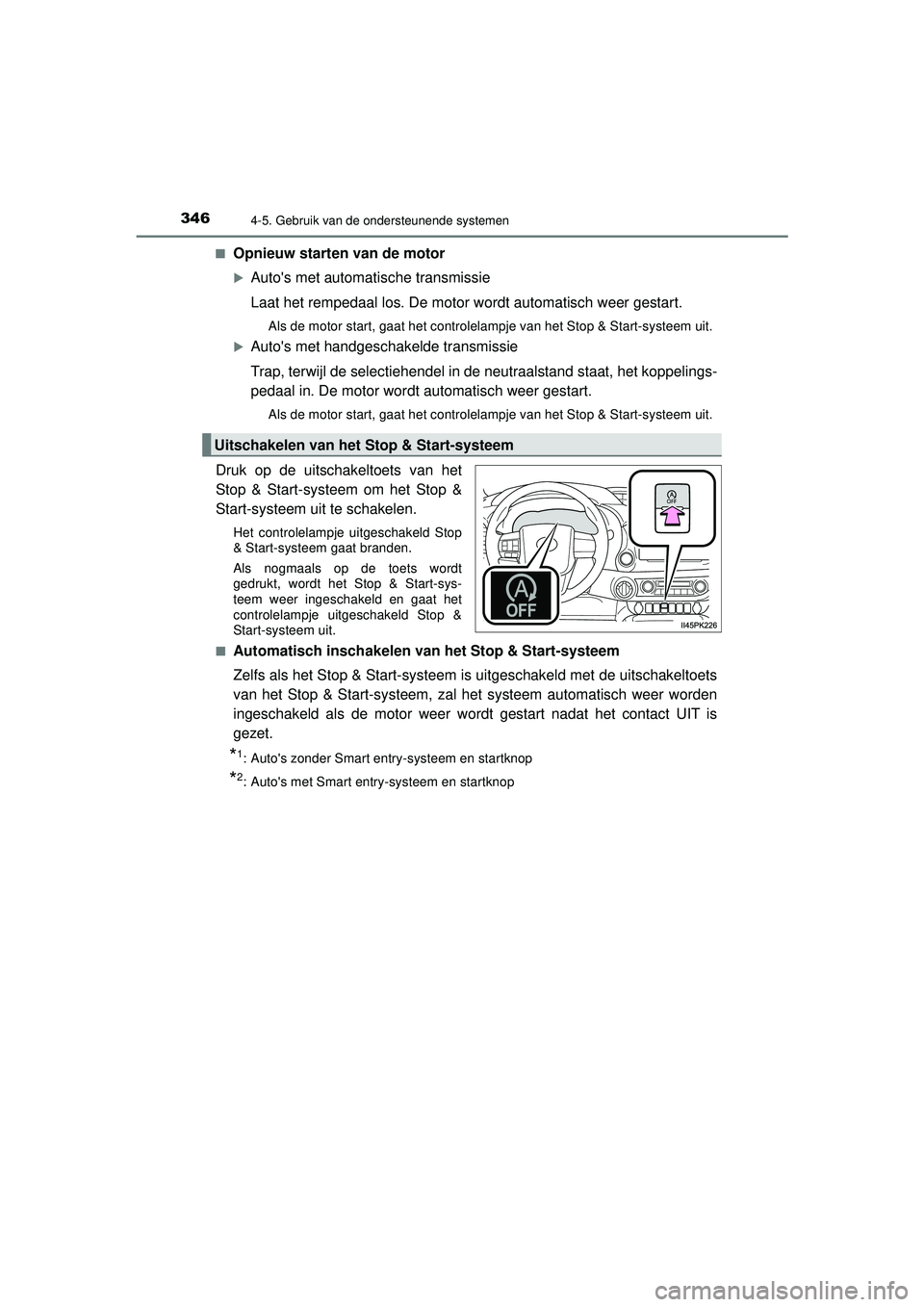 TOYOTA HILUX 2022  Instructieboekje (in Dutch) 3464-5. Gebruik van de ondersteunende systemen
HILUX_OM_OM0K513E_(EE)■
Opnieuw starten van de motor
Autos met automatische transmissie
Laat het rempedaal los. De motor wordt automatisch weer ges
