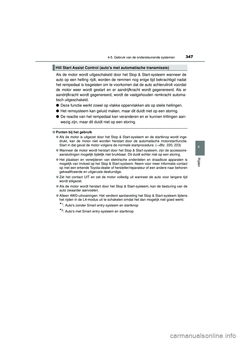 TOYOTA HILUX 2022  Instructieboekje (in Dutch) 3474-5. Gebruik van de ondersteunende systemen
4
Rijden
HILUX_OM_OM0K513E_(EE)
Als de motor wordt uitgeschakeld door het Stop & Start-systeem wanneer de
auto op een helling rijdt, worden de remmen nog