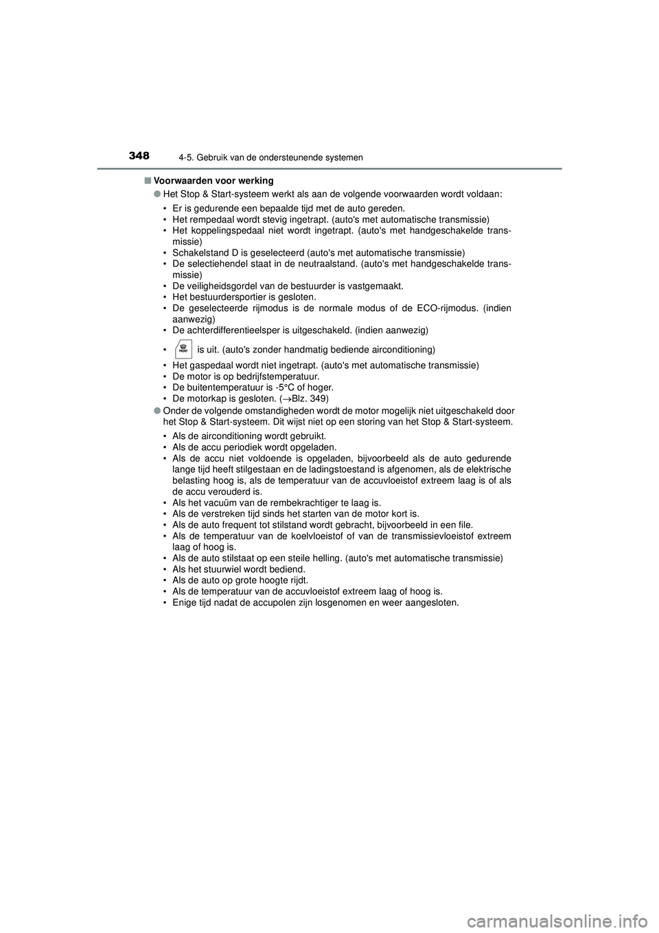 TOYOTA HILUX 2022  Instructieboekje (in Dutch) 3484-5. Gebruik van de ondersteunende systemen
HILUX_OM_OM0K513E_(EE)■
Voorwaarden voor werking
●Het Stop & Start-systeem werkt als aan de volgende voorwaarden wordt voldaan:
• Er is gedurende e