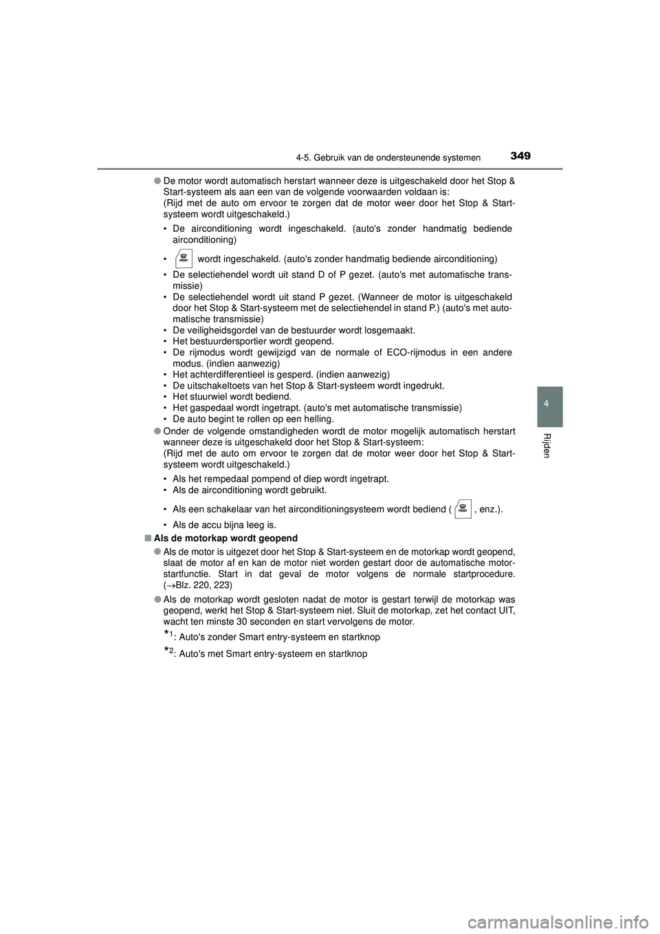 TOYOTA HILUX 2022  Instructieboekje (in Dutch) 3494-5. Gebruik van de ondersteunende systemen
4
Rijden
HILUX_OM_OM0K513E_(EE)●
De motor wordt automatisch herstart wanneer deze is uitgeschakeld door het Stop &
Start-systeem als aan een van de vol