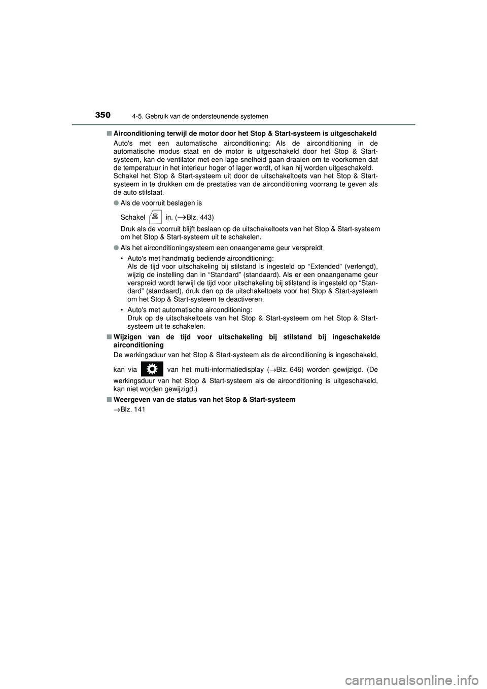TOYOTA HILUX 2022  Instructieboekje (in Dutch) 3504-5. Gebruik van de ondersteunende systemen
HILUX_OM_OM0K513E_(EE)■
Airconditioning terwijl de motor door he t Stop & Start-systeem is uitgeschakeld
Autos met een automatische airconditioning: A