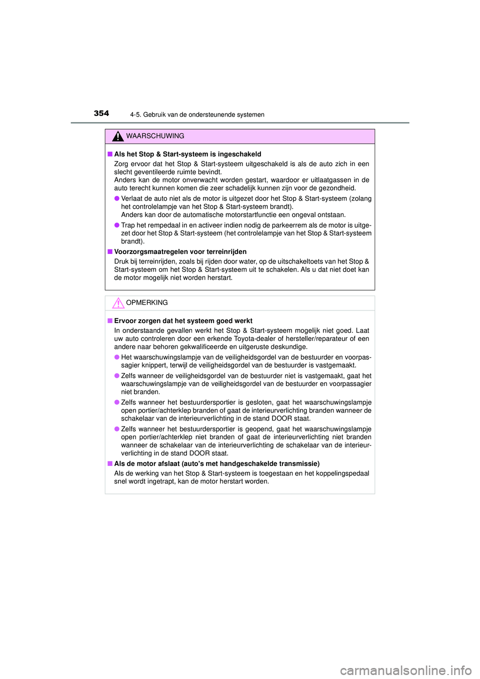 TOYOTA HILUX 2022  Instructieboekje (in Dutch) 3544-5. Gebruik van de ondersteunende systemen
HILUX_OM_OM0K513E_(EE)
WAARSCHUWING
■Als het Stop & Start-systeem is ingeschakeld
Zorg ervoor dat het Stop & Start-systeem  uitgeschakeld is als de aut