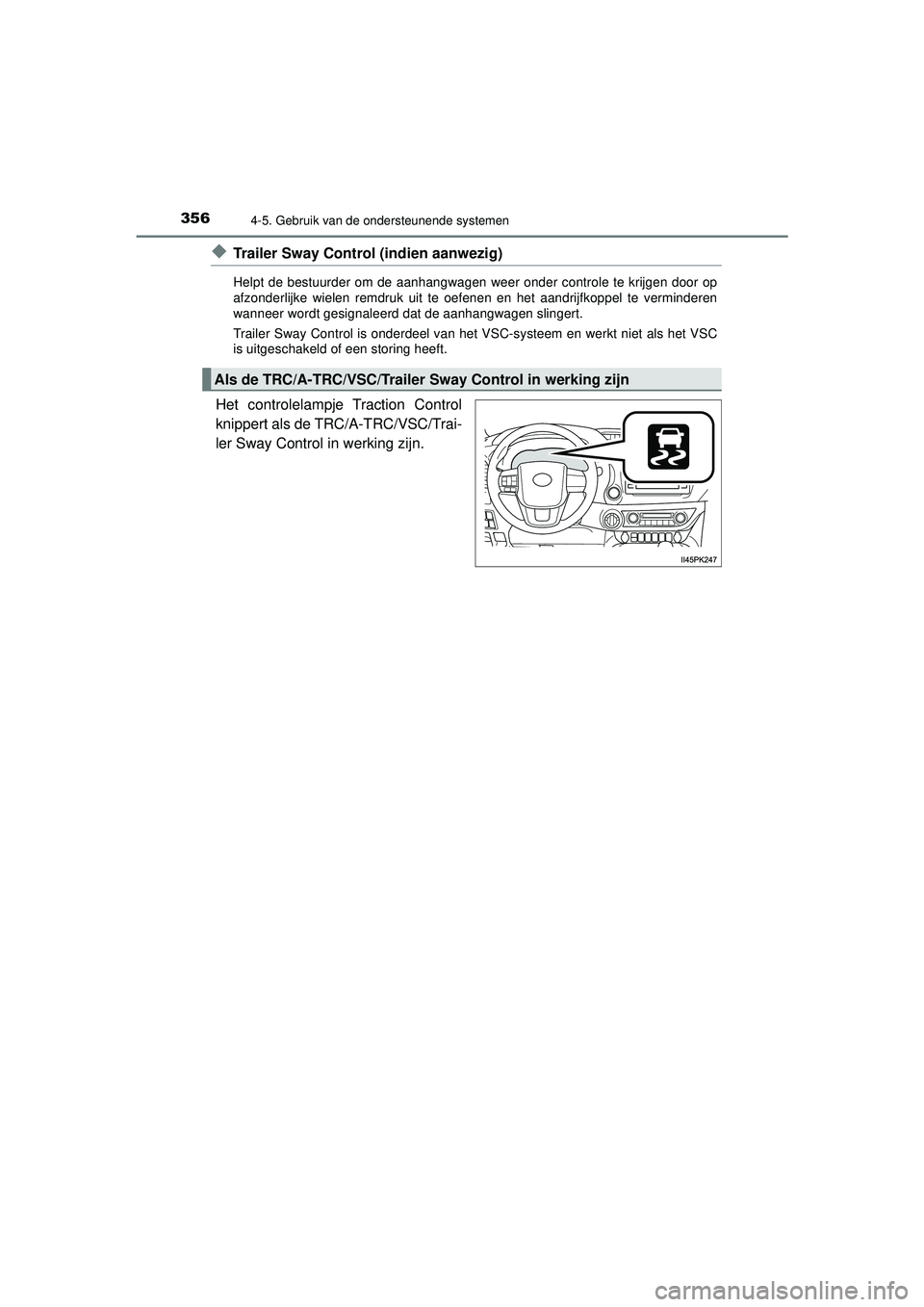TOYOTA HILUX 2022  Instructieboekje (in Dutch) 3564-5. Gebruik van de ondersteunende systemen
HILUX_OM_OM0K513E_(EE)
◆Trailer Sway Control (indien aanwezig)
Helpt de bestuurder om de aanhangwagen weer onder controle te krijgen door op
afzonderli