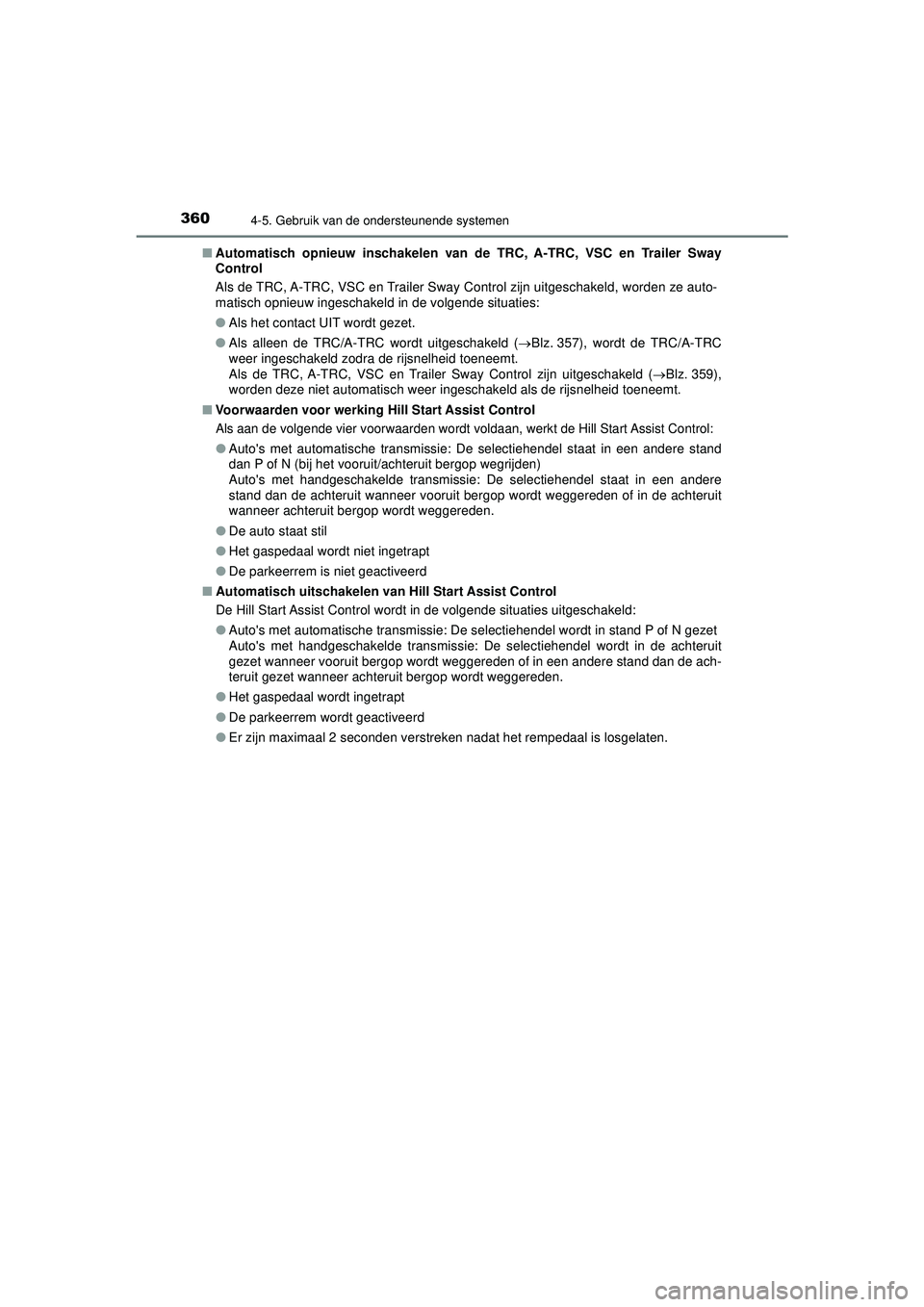 TOYOTA HILUX 2022  Instructieboekje (in Dutch) 3604-5. Gebruik van de ondersteunende systemen
HILUX_OM_OM0K513E_(EE)■
Automatisch opnieuw inschakelen van de  TRC, A-TRC, VSC en Trailer Sway
Control
Als de TRC, A-TRC, VSC en Trailer Sway Control 