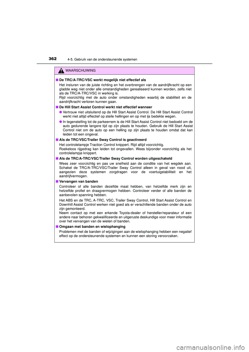 TOYOTA HILUX 2022  Instructieboekje (in Dutch) 3624-5. Gebruik van de ondersteunende systemen
HILUX_OM_OM0K513E_(EE)
WAARSCHUWING
■De TRC/A-TRC/VSC werkt mogelijk niet effectief als
Het insturen van de juiste richting en het overbrengen van de a