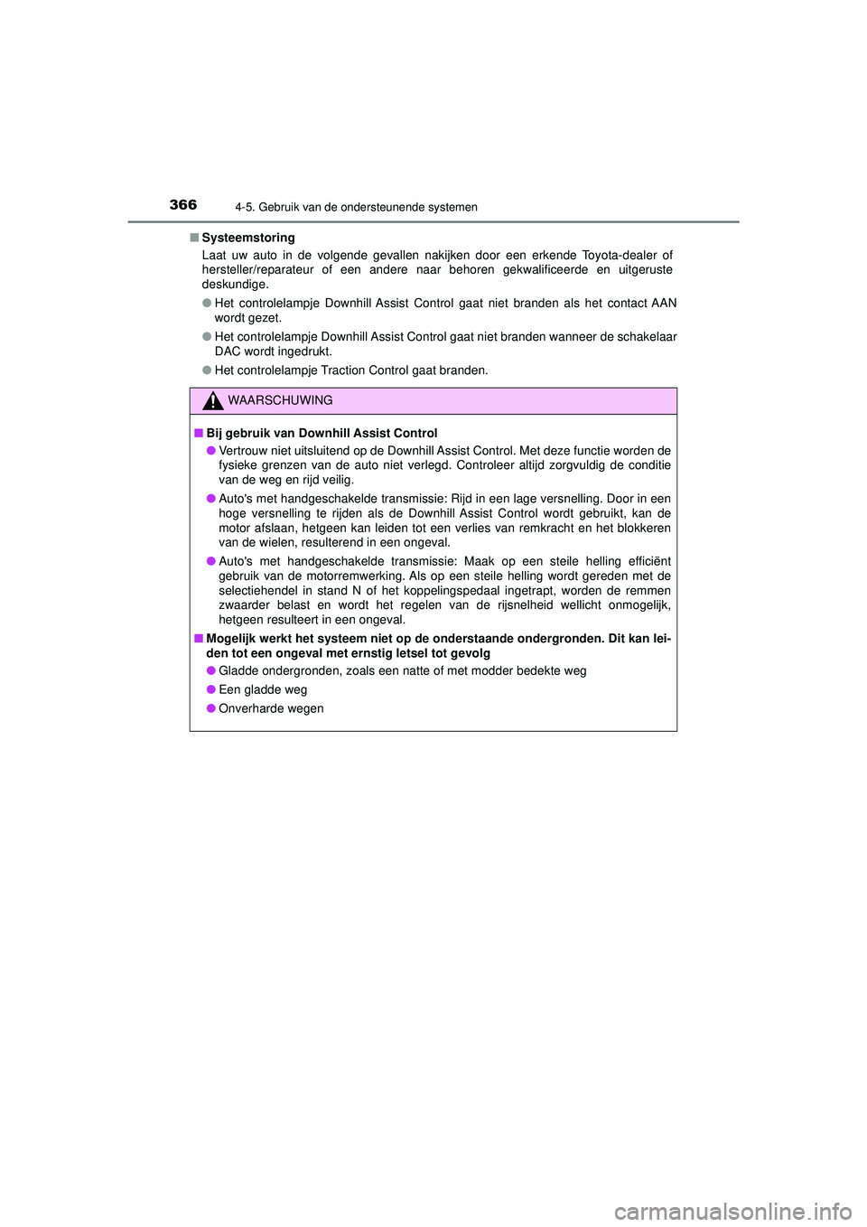 TOYOTA HILUX 2022  Instructieboekje (in Dutch) 3664-5. Gebruik van de ondersteunende systemen
HILUX_OM_OM0K513E_(EE)■
Systeemstoring
Laat uw auto in de volgende gevallen nakijken door een erkende Toyota-dealer of
hersteller/reparateur of een and