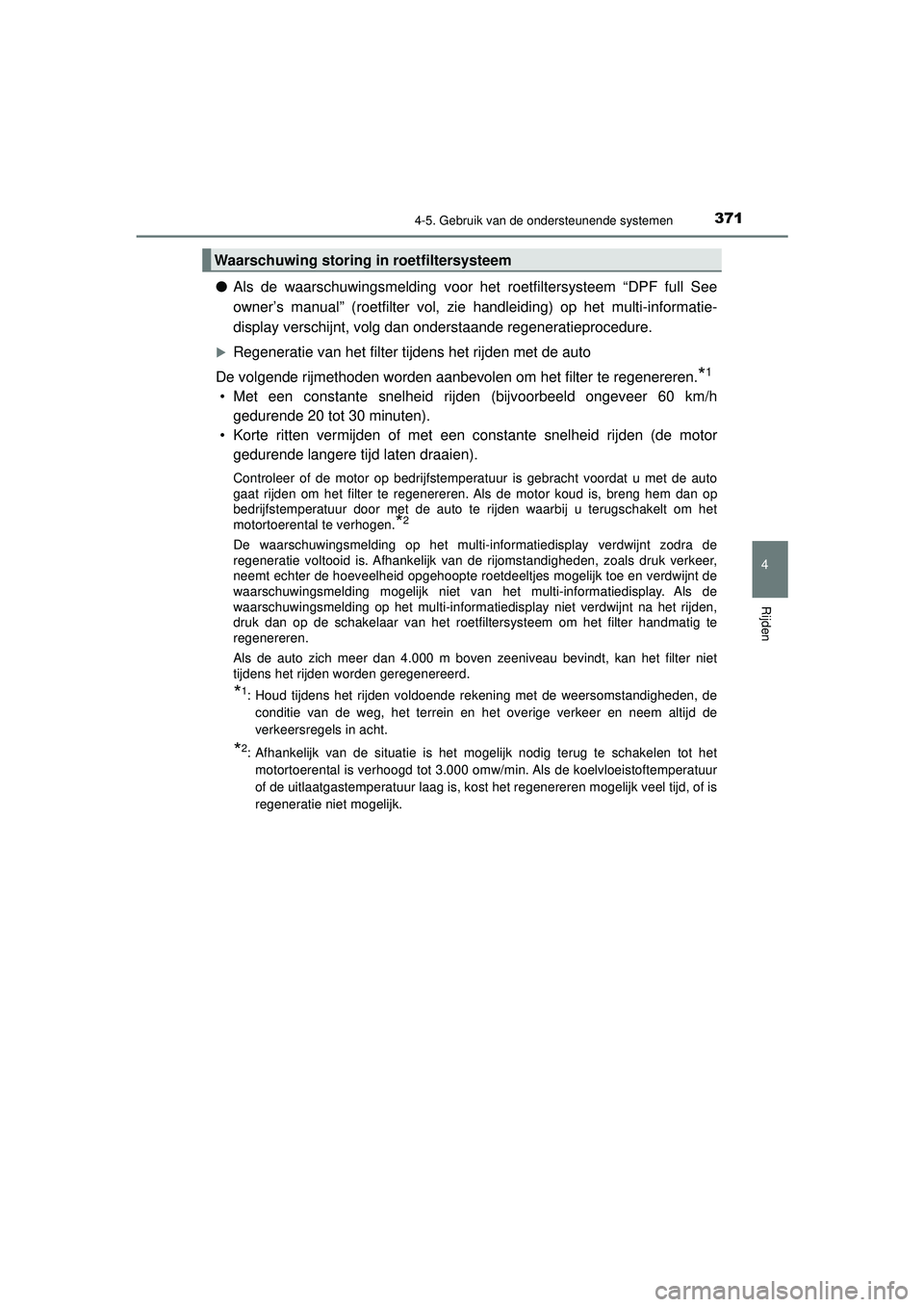 TOYOTA HILUX 2022  Instructieboekje (in Dutch) 3714-5. Gebruik van de ondersteunende systemen
4
Rijden
HILUX_OM_OM0K513E_(EE)
●Als de waarschuwingsmelding voor het roetfiltersysteem “DPF full See
owner’s manual” (roetfilter vol, zie handle