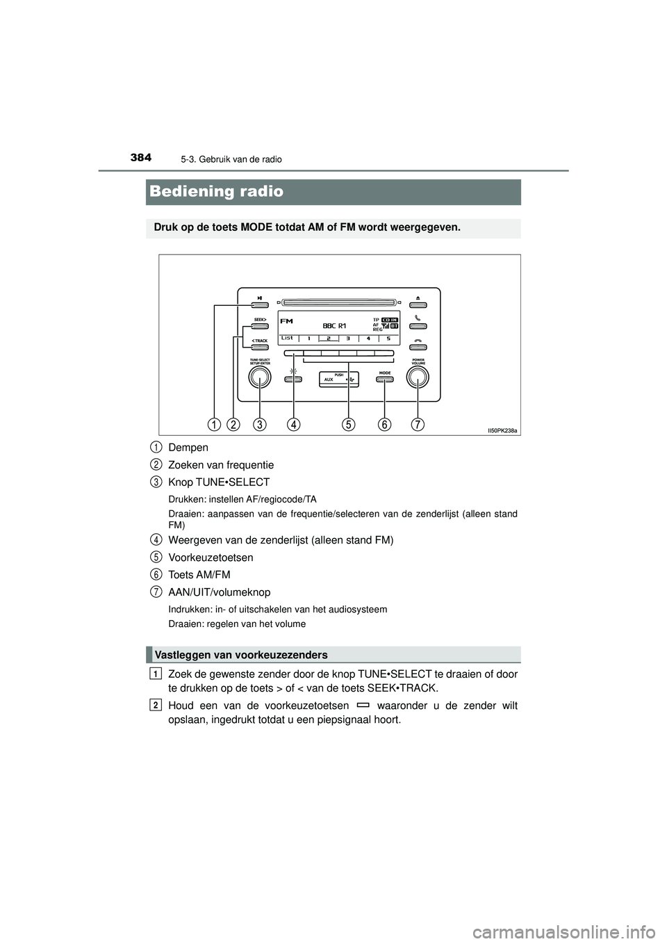 TOYOTA HILUX 2022  Instructieboekje (in Dutch) 3845-3. Gebruik van de radio
HILUX_OM_OM0K513E_(EE)
Bediening radio
Dempen
Zoeken van frequentie
Knop TUNE•SELECT
Drukken: instellen AF/regiocode/TA
Draaien: aanpassen van de frequentie/selecteren v