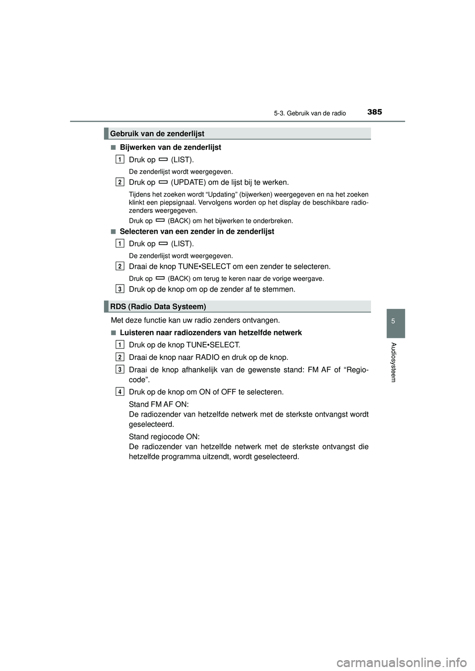 TOYOTA HILUX 2022  Instructieboekje (in Dutch) 3855-3. Gebruik van de radio
5
Audiosysteem
HILUX_OM_OM0K513E_(EE)■
Bijwerken van de zenderlijst
Druk op   (LIST).
De zenderlijst wordt weergegeven.
Druk op   (UPDATE) om de lijst bij te werken.
Tij