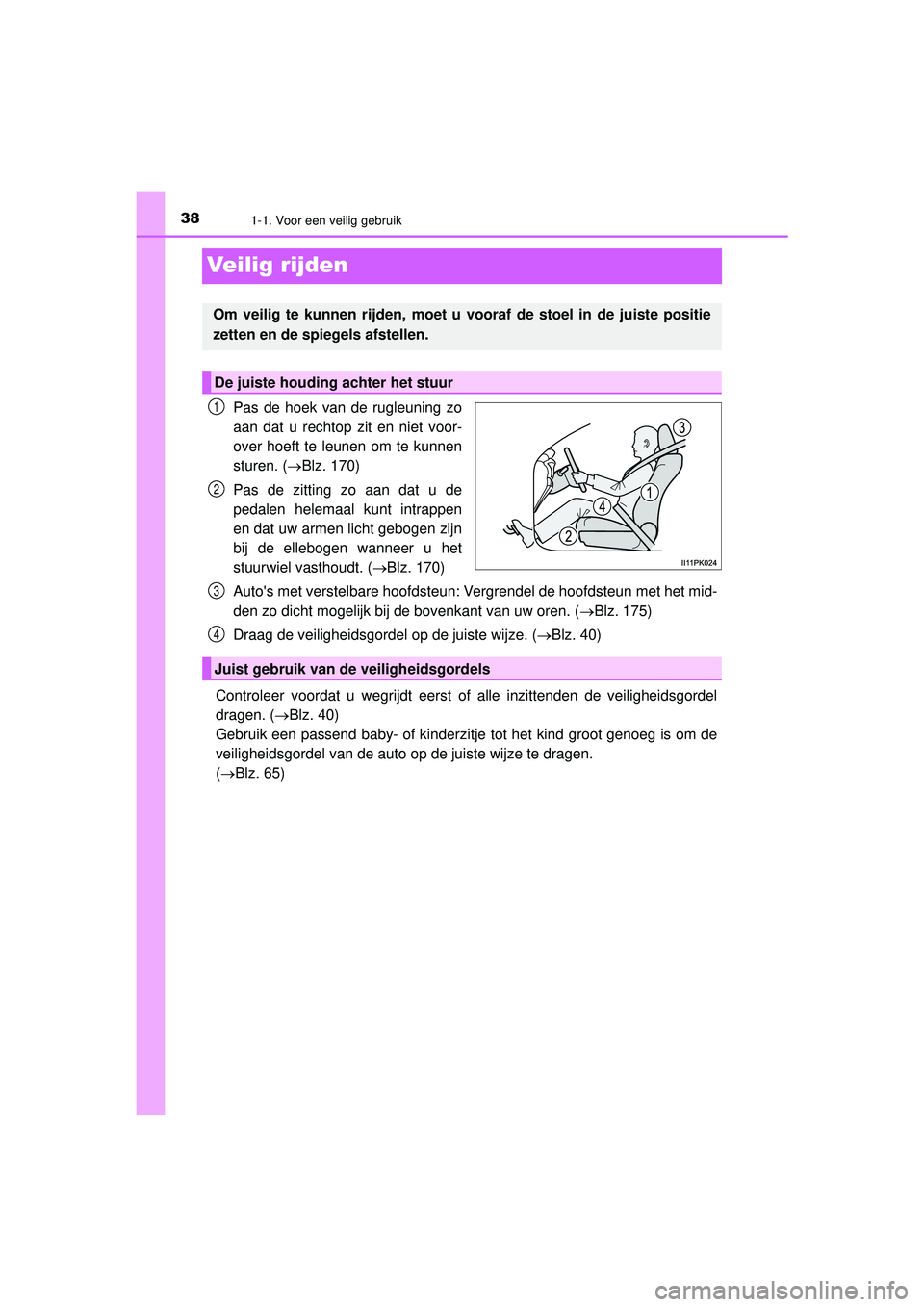 TOYOTA HILUX 2022  Instructieboekje (in Dutch) 381-1. Voor een veilig gebruik
HILUX_OM_OM0K513E_(EE)
Veilig rijden
Pas de hoek van de rugleuning zo
aan dat u rechtop zit en niet voor-
over hoeft te leunen om te kunnen
sturen. (Blz. 170)
Pas de 