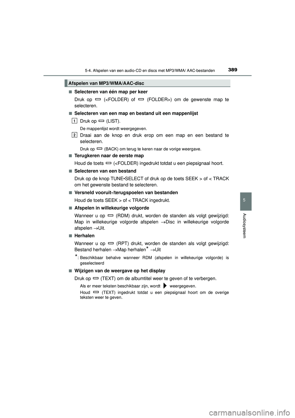 TOYOTA HILUX 2022  Instructieboekje (in Dutch) 3895-4. Afspelen van een audio-CD en discs met MP3/WMA/ AAC-bestanden
5
Audiosysteem
HILUX_OM_OM0K513E_(EE)■
Selecteren van één map per keer
Druk op   (<FOLDER) of   (FOLDER>) om de gewenste map t