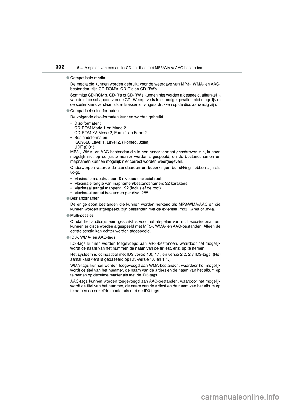 TOYOTA HILUX 2022  Instructieboekje (in Dutch) 3925-4. Afspelen van een audio-CD en discs met MP3/WMA/ AAC-bestanden
HILUX_OM_OM0K513E_(EE)●
Compatibele media
De media die kunnen worden gebruikt voor de weergave van MP3-, WMA- en AAC-
bestanden,