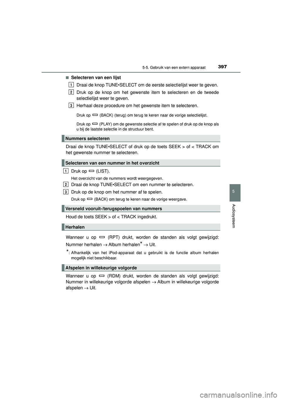 TOYOTA HILUX 2022  Instructieboekje (in Dutch) 3975-5. Gebruik van een extern apparaat
5
Audiosysteem
HILUX_OM_OM0K513E_(EE)■
Selecteren van een lijst
Draai de knop TUNE•SELECT om de eerste selectielijst weer te geven.
Druk op de knop om het g
