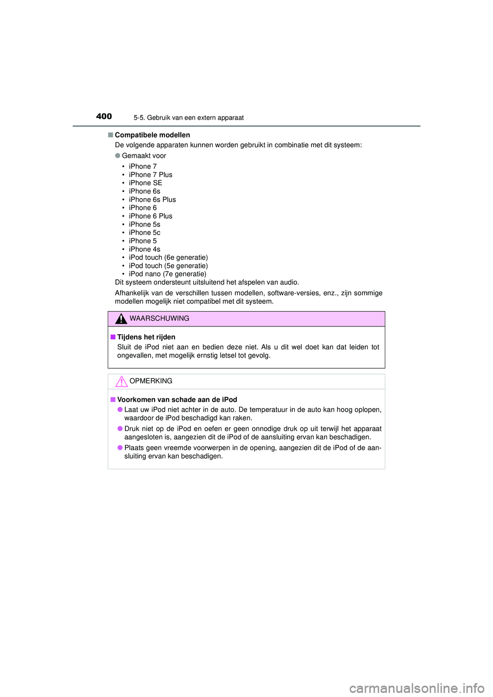 TOYOTA HILUX 2022 Instructieboekje (in Dutch) 4005-5. Gebruik van een extern apparaat
HILUX_OM_OM0K513E_(EE)■
Compatibele modellen
De volgende apparaten kunnen worden gebruikt in combinatie met dit systeem:
●Gemaakt voor
• iPhone 7
• iPho TOYOTA HILUX 2022 Instructieboekje (in Dutch) 4005-5. Gebruik van een extern apparaat
HILUX_OM_OM0K513E_(EE)■
Compatibele modellen
De volgende apparaten kunnen worden gebruikt in combinatie met dit systeem:
●Gemaakt voor
• iPhone 7
• iPho